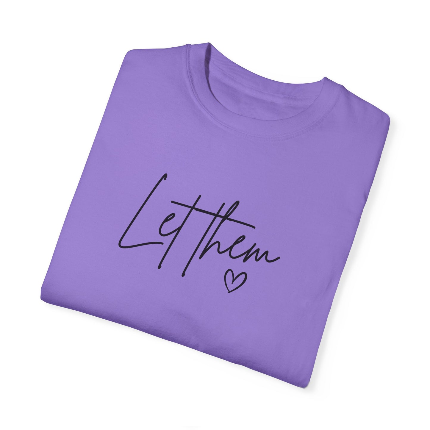 Let Them Unisex Garment-Dyed T-shirt - Casual, Comfortable, Motivational Tee
