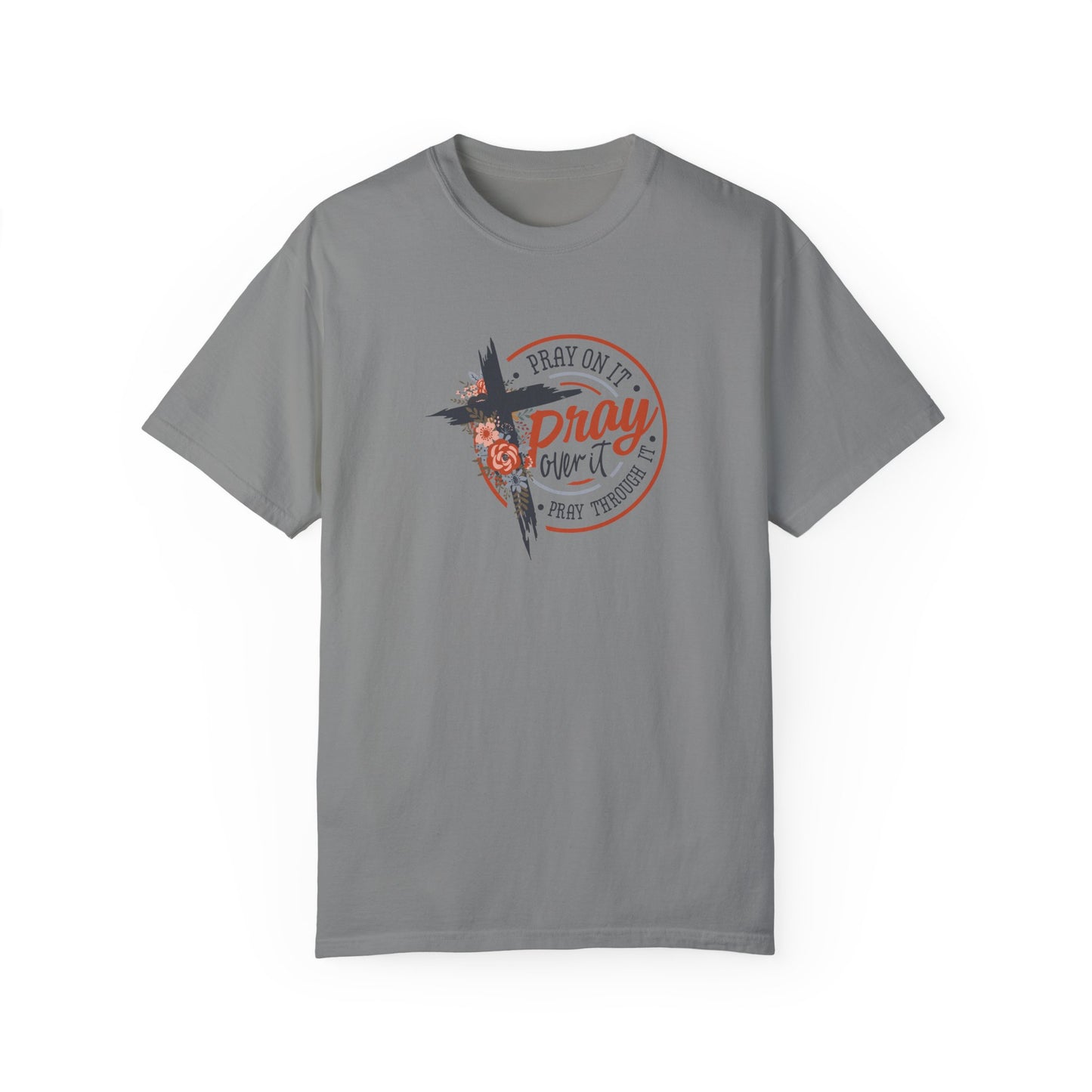 Pray On It Unisex Garment-Dyed T-Shirt - Inspirational Faith Tee