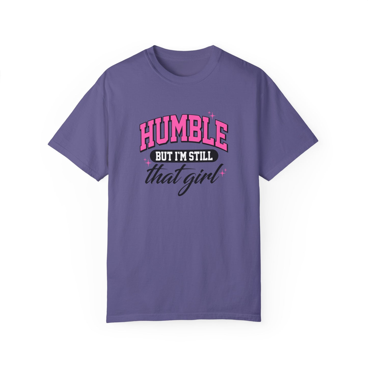 Humble But I'm Still That Girl Unisex Garment-Dyed T-Shirt
