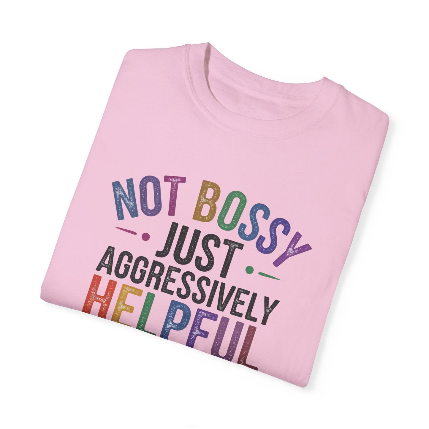 Funny Unisex T-Shirt - "Not Bossy, Just Aggressively Helpful"