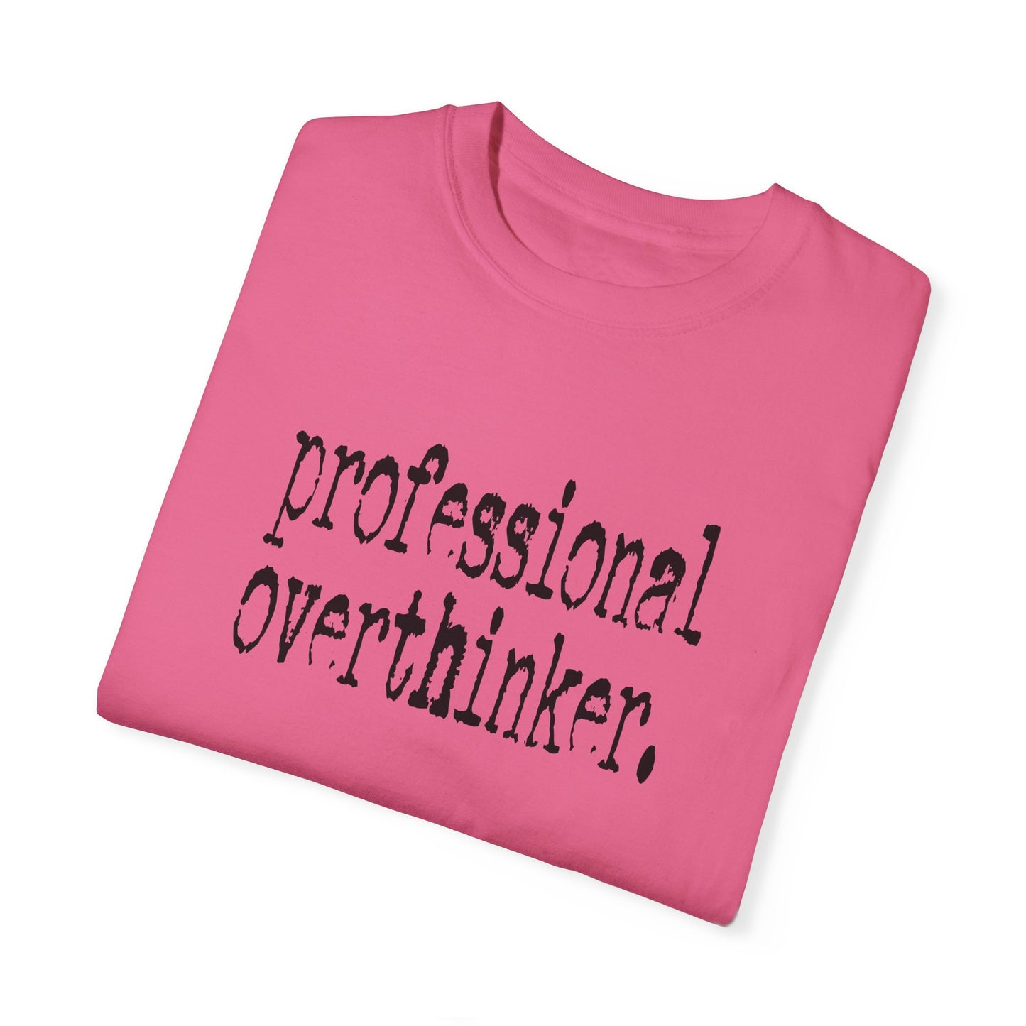 Unisex Professional Overthinker T-Shirt - Soft Garment-Dyed Tee for Creative Minds