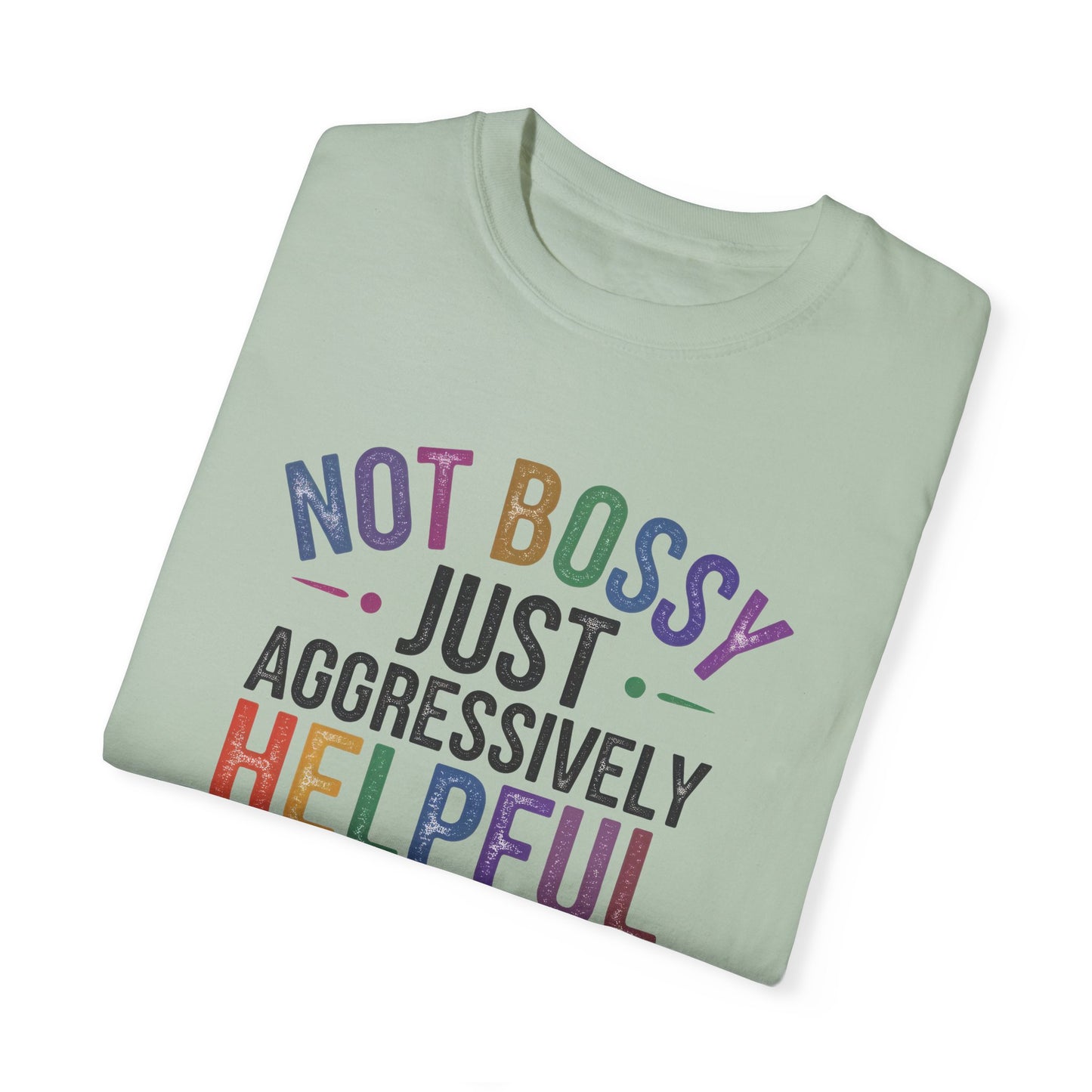 Funny Unisex T-Shirt - "Not Bossy, Just Aggressively Helpful"