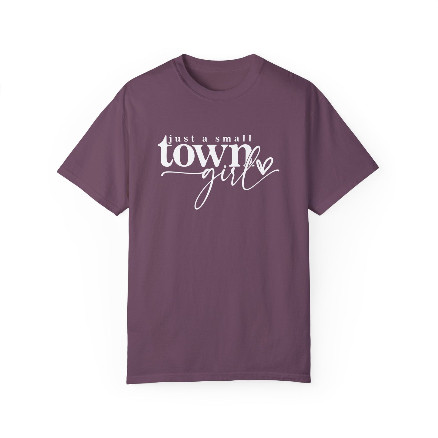 Just a Small Town Girl T-Shirt - Unisex Garment-Dyed Tee for Casual Everyday Style