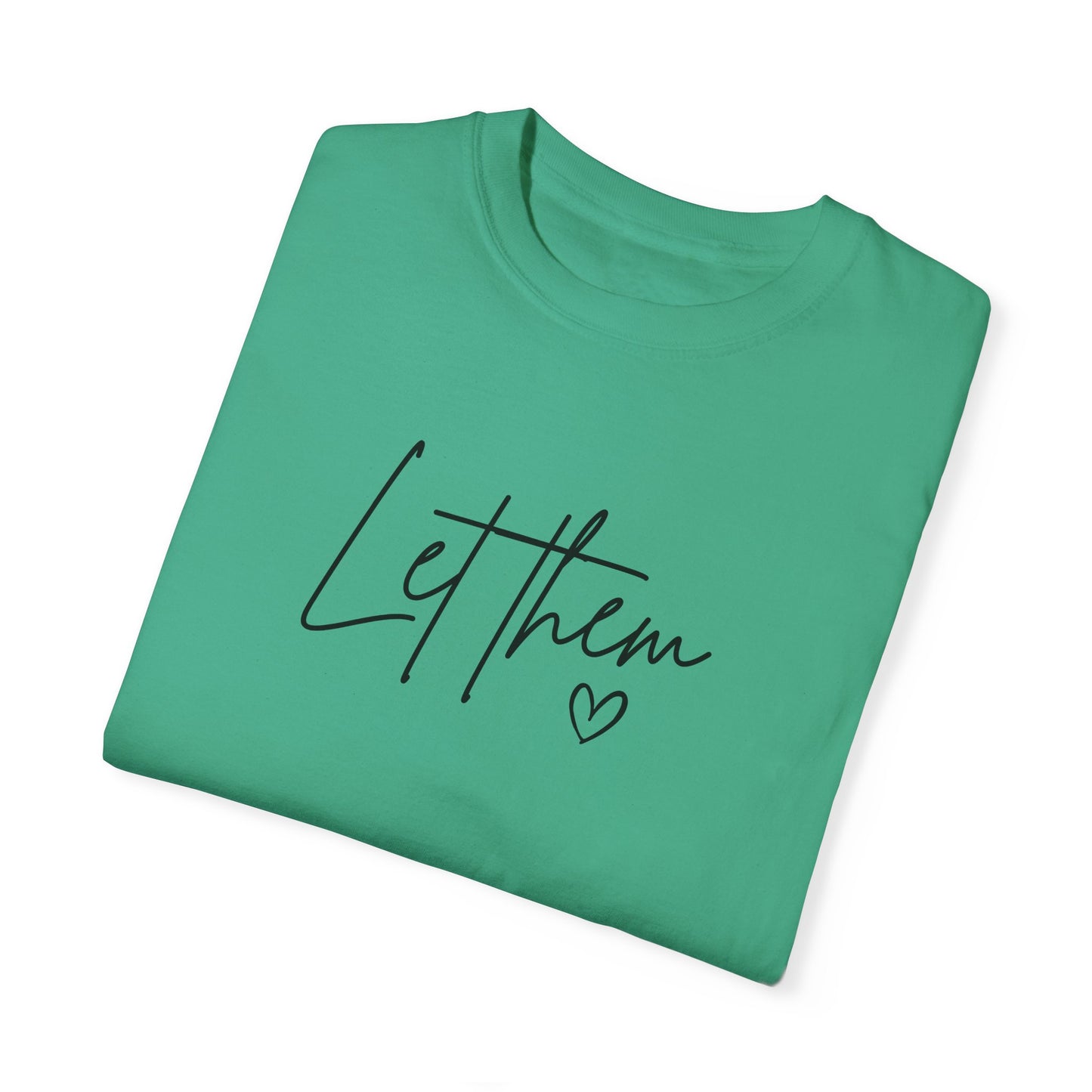 Let Them Unisex Garment-Dyed T-shirt - Casual, Comfortable, Motivational Tee
