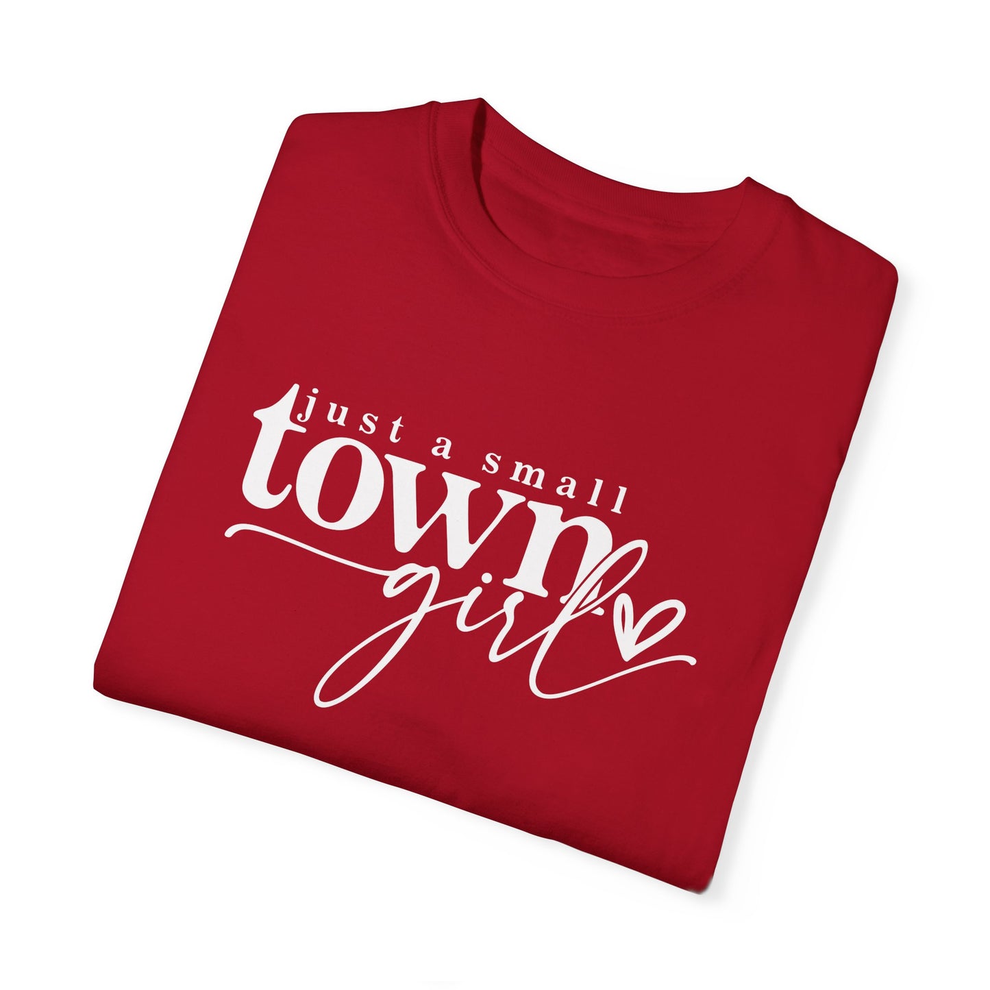 Just a Small Town Girl T-Shirt - Unisex Garment-Dyed Tee for Casual Everyday Style