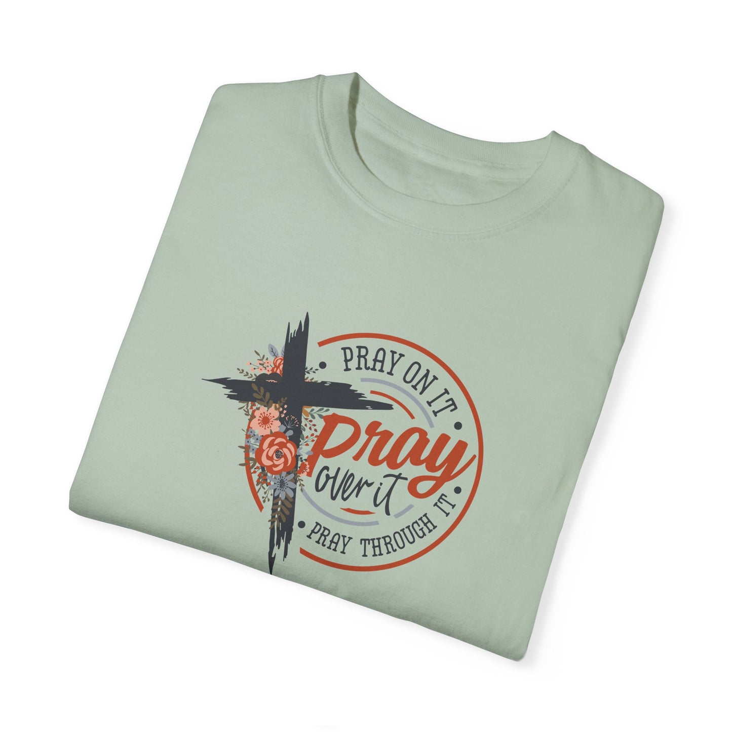 Pray On It Unisex Garment-Dyed T-Shirt - Inspirational Faith Tee