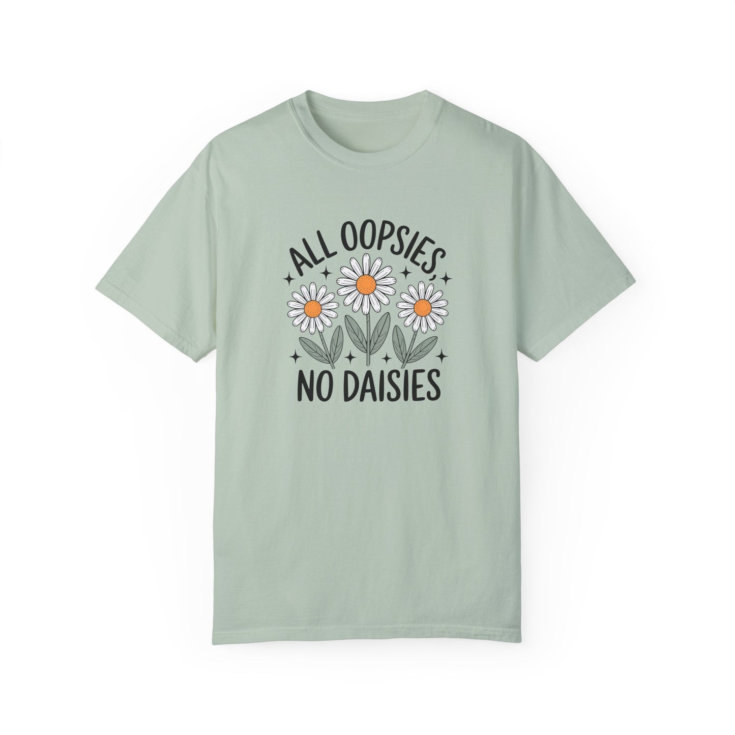 All Oopsies No Daisies Unisex Garment-Dyed T-Shirt