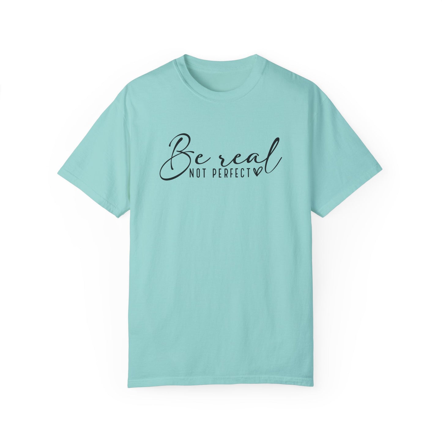 Unisex Garment-Dyed T-Shirt - 'Be Real Not Perfect' Inspirational Tee