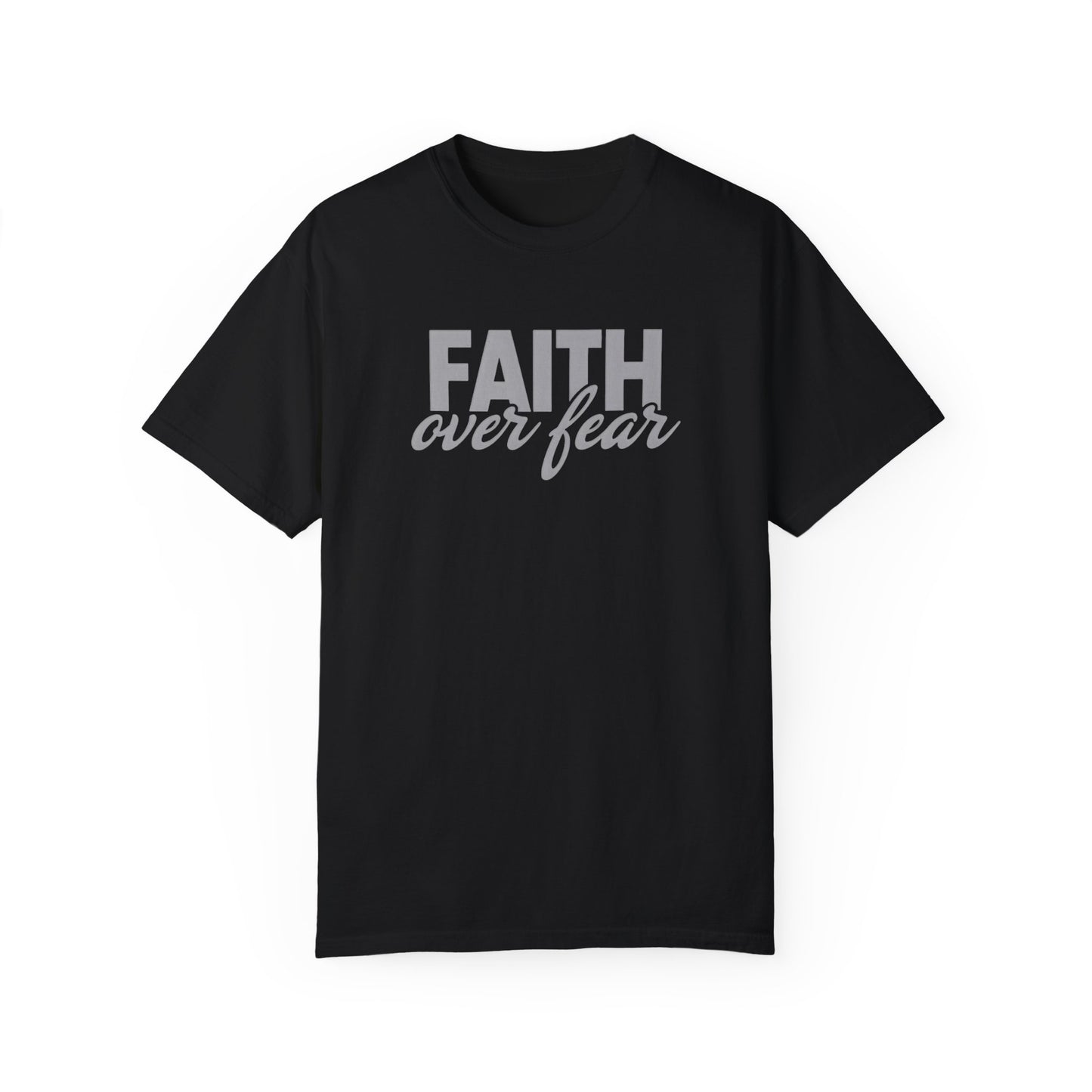 Faith Over Fear Unisex Garment-Dyed T-shirt - Inspirational Apparel