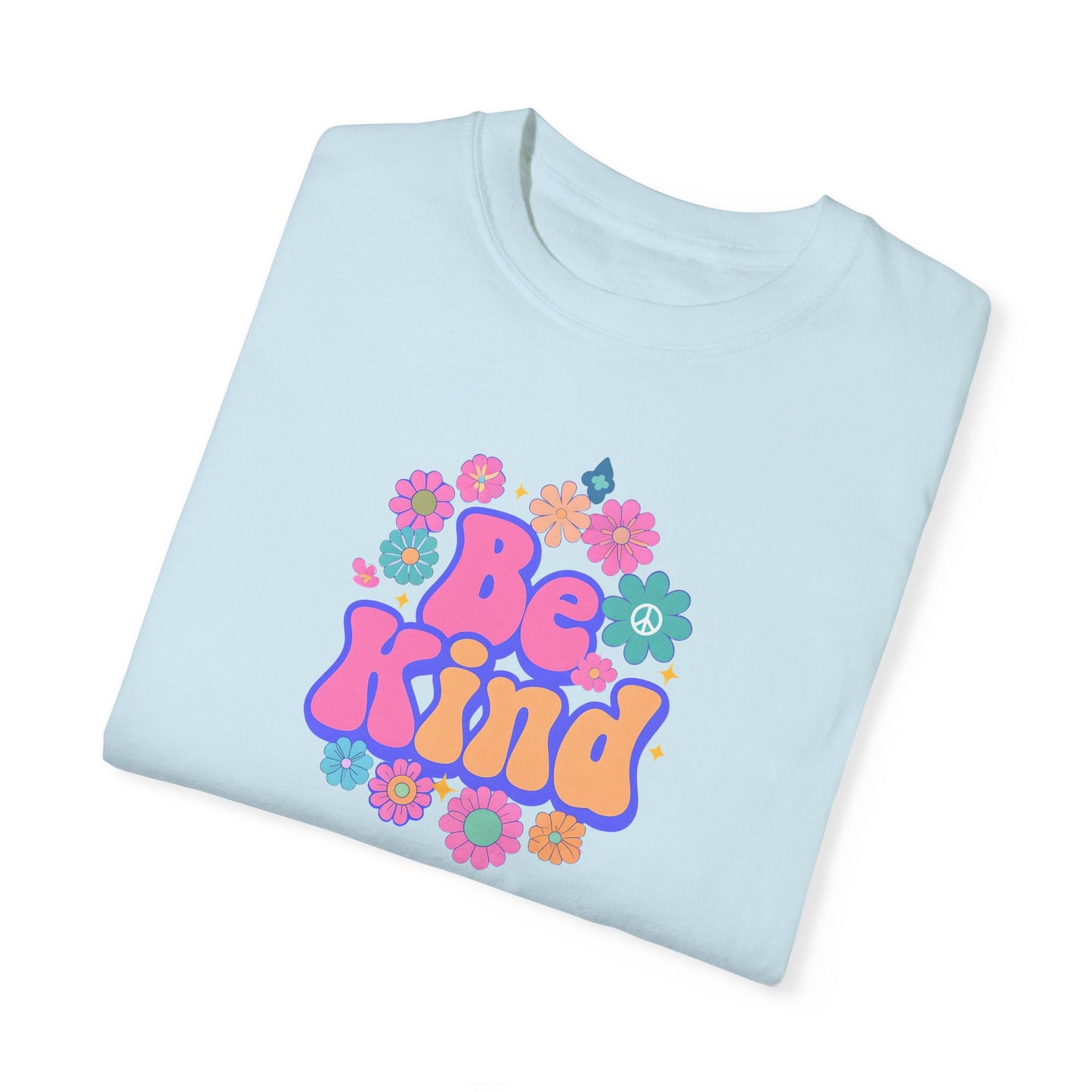 Unisex Be Kind Floral T-Shirt - Garment-Dyed, Positive Vibes Apparel