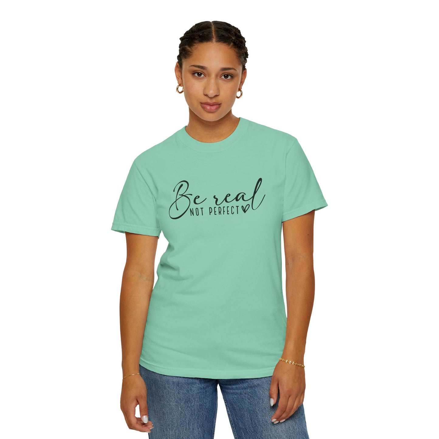 Unisex Garment-Dyed T-Shirt - 'Be Real Not Perfect' Inspirational Tee
