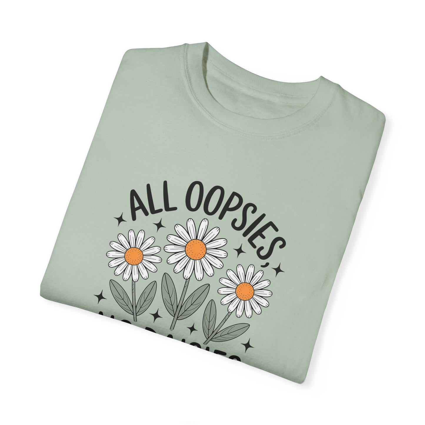 All Oopsies No Daisies Unisex Garment-Dyed T-Shirt