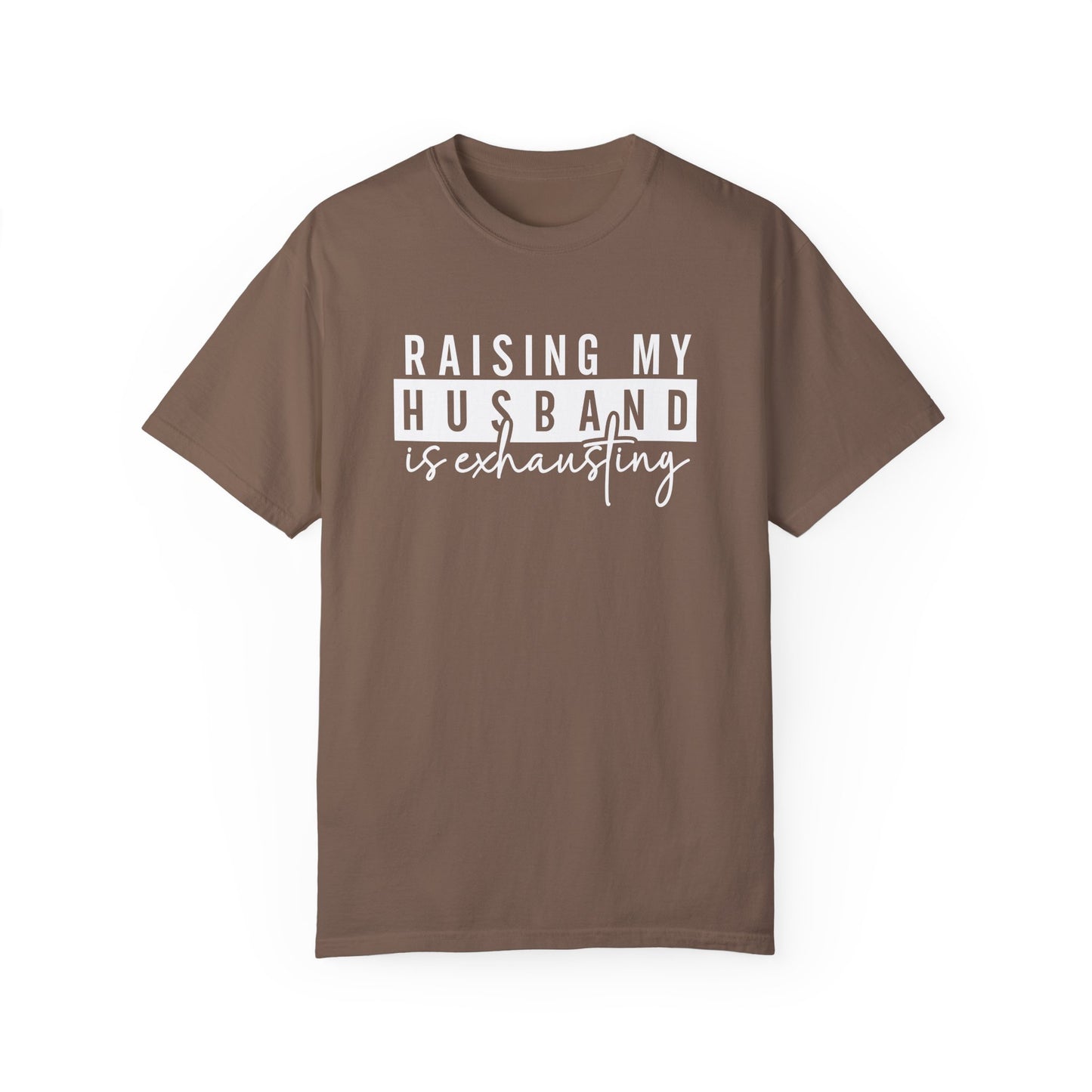 Humorous Unisex T-Shirt - "Raising My Husband is Exhausting" - Perfect Gift for Wives