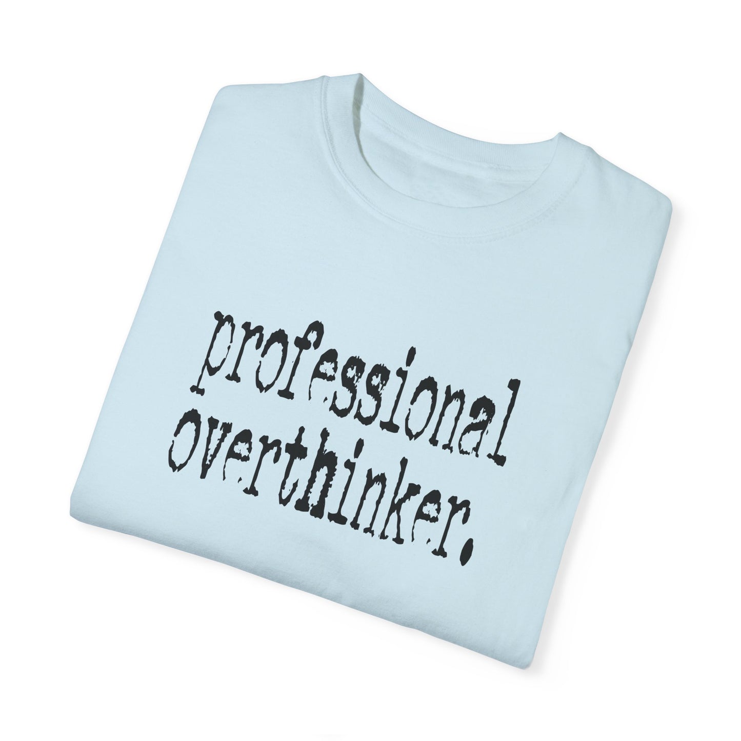 Unisex Professional Overthinker T-Shirt - Soft Garment-Dyed Tee for Creative Minds