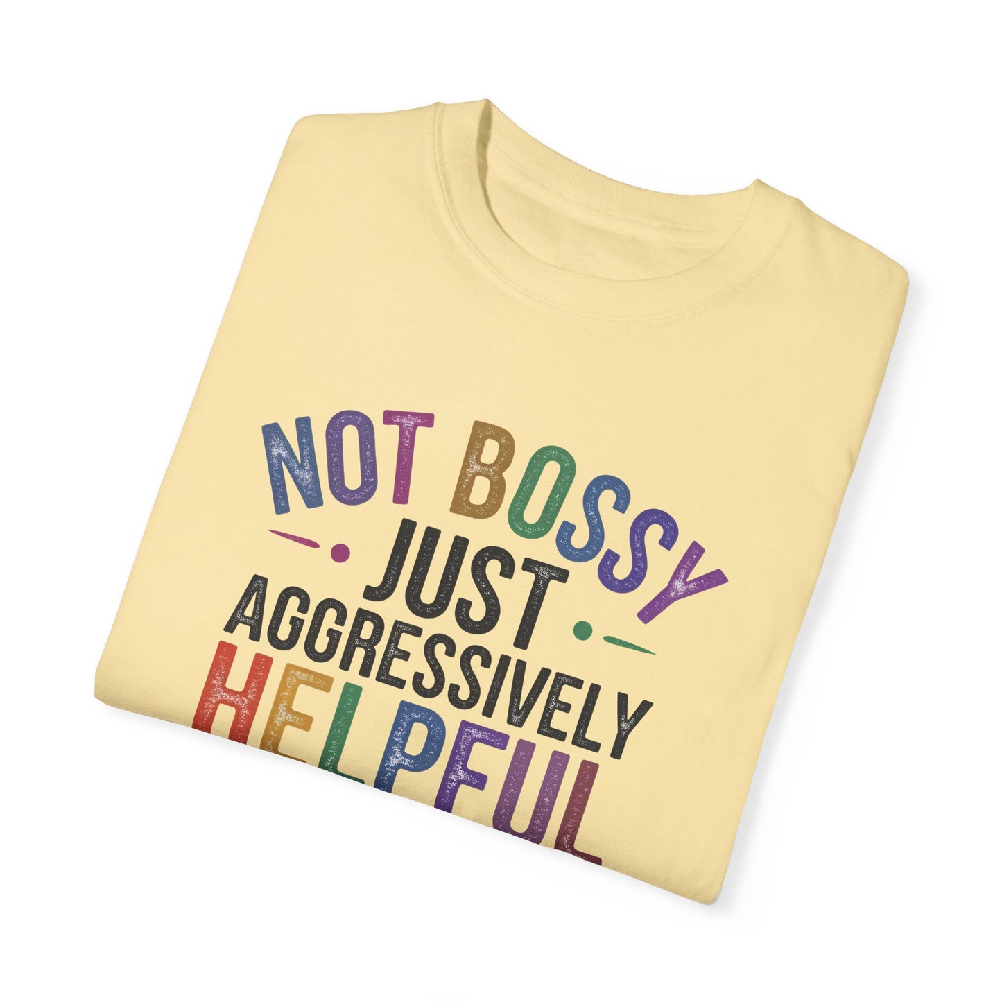 Funny Unisex T-Shirt - "Not Bossy, Just Aggressively Helpful"