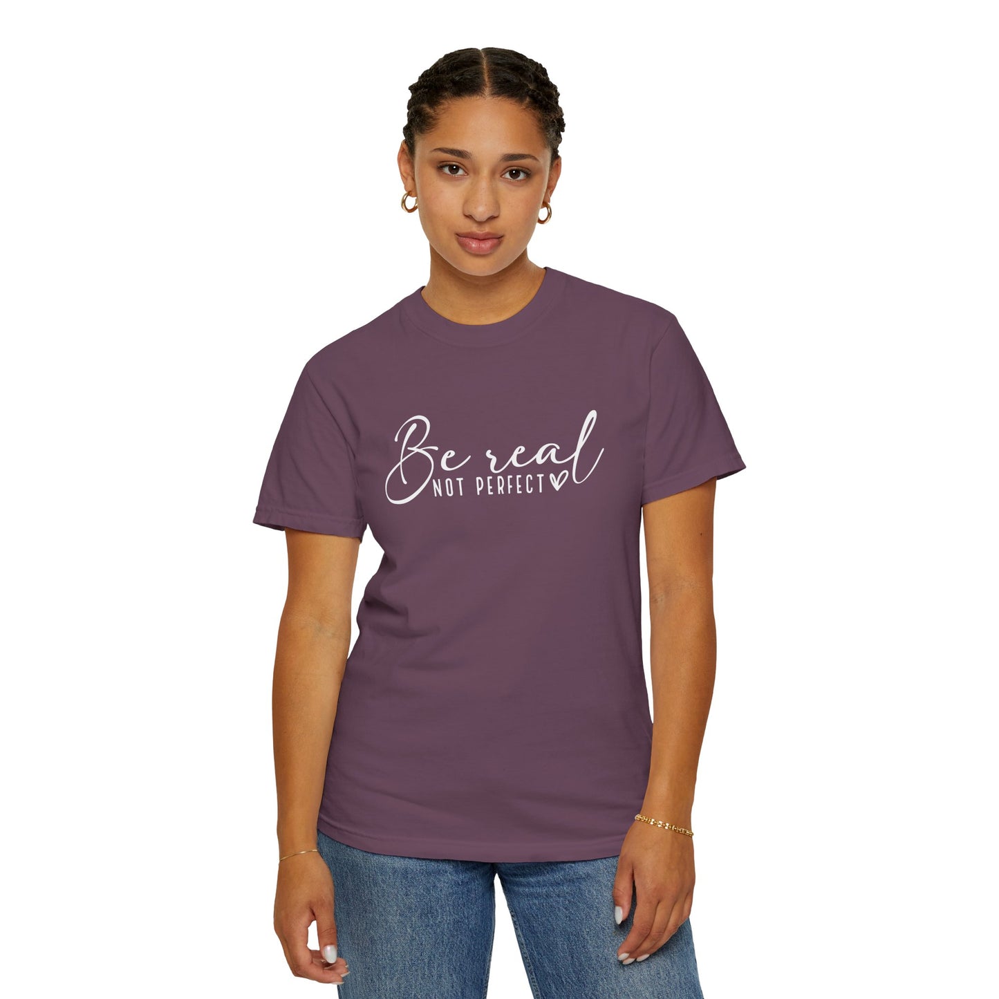 Be Real Not Perfect Unisex T-Shirt - Casual Positive Vibe Tee