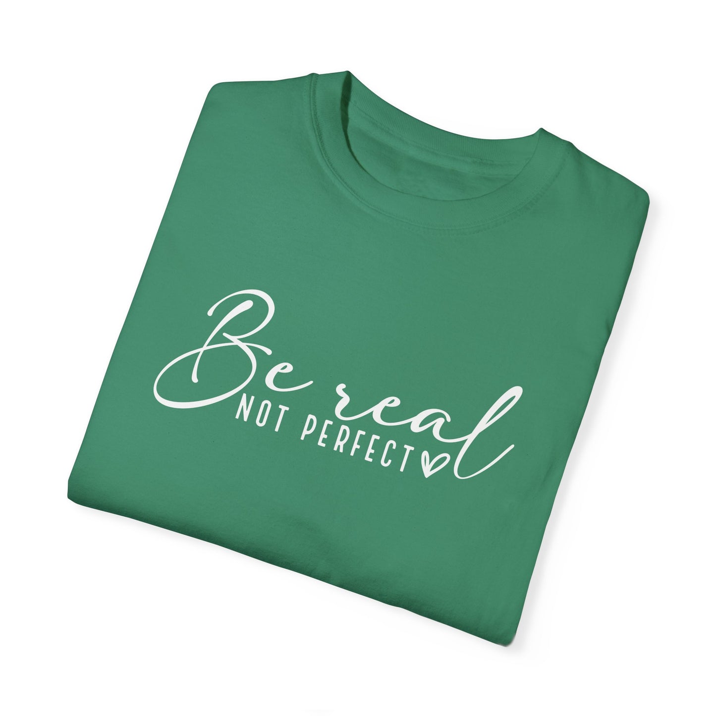Be Real Not Perfect Unisex T-Shirt - Casual Positive Vibe Tee