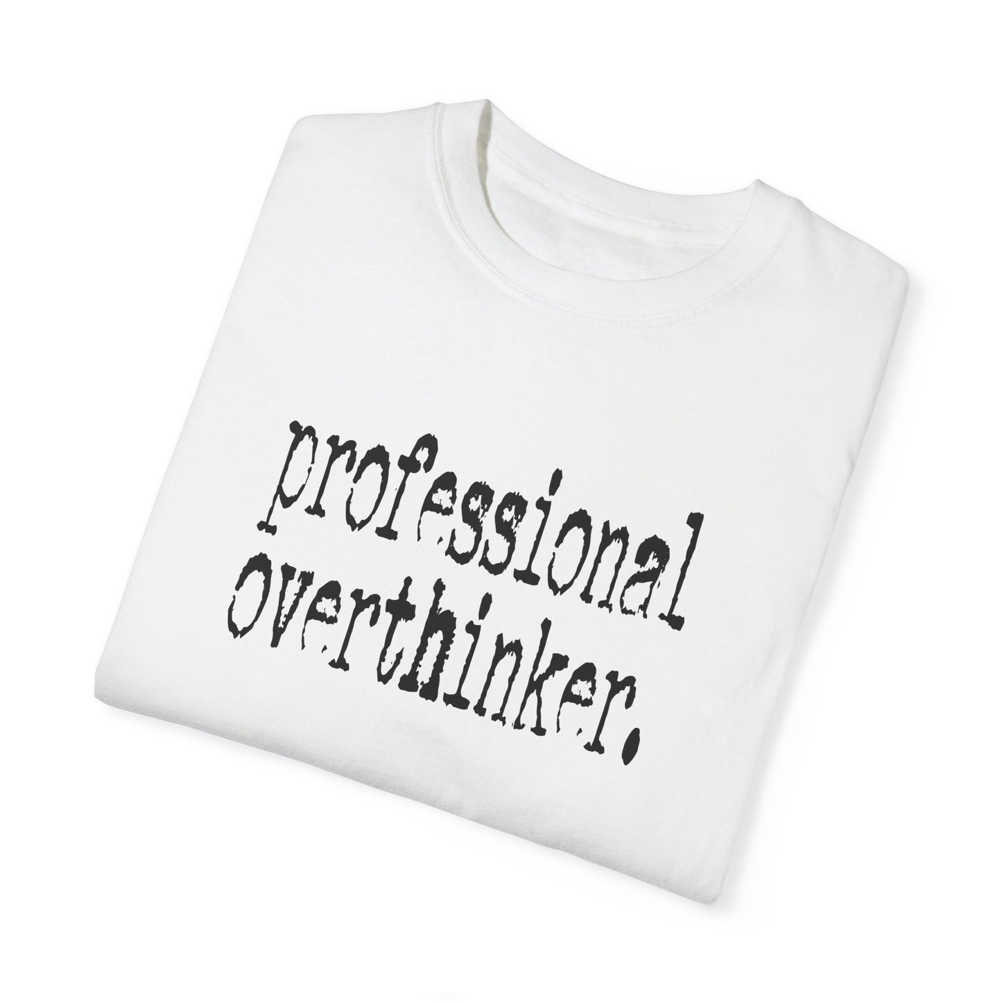 Unisex Professional Overthinker T-Shirt - Soft Garment-Dyed Tee for Creative Minds