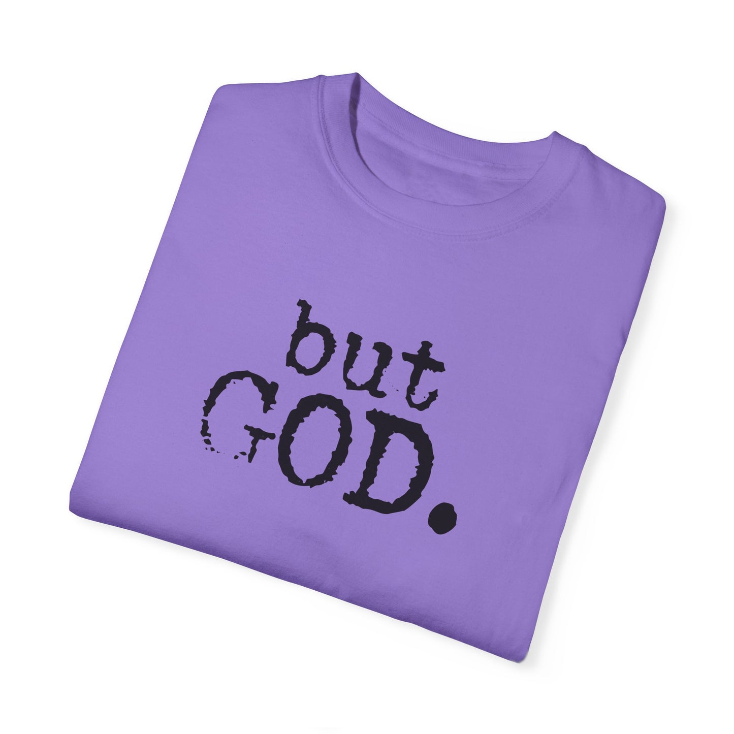 Unisex Garment-Dyed T-Shirt - "but GOD." Faith and Inspiration Tee