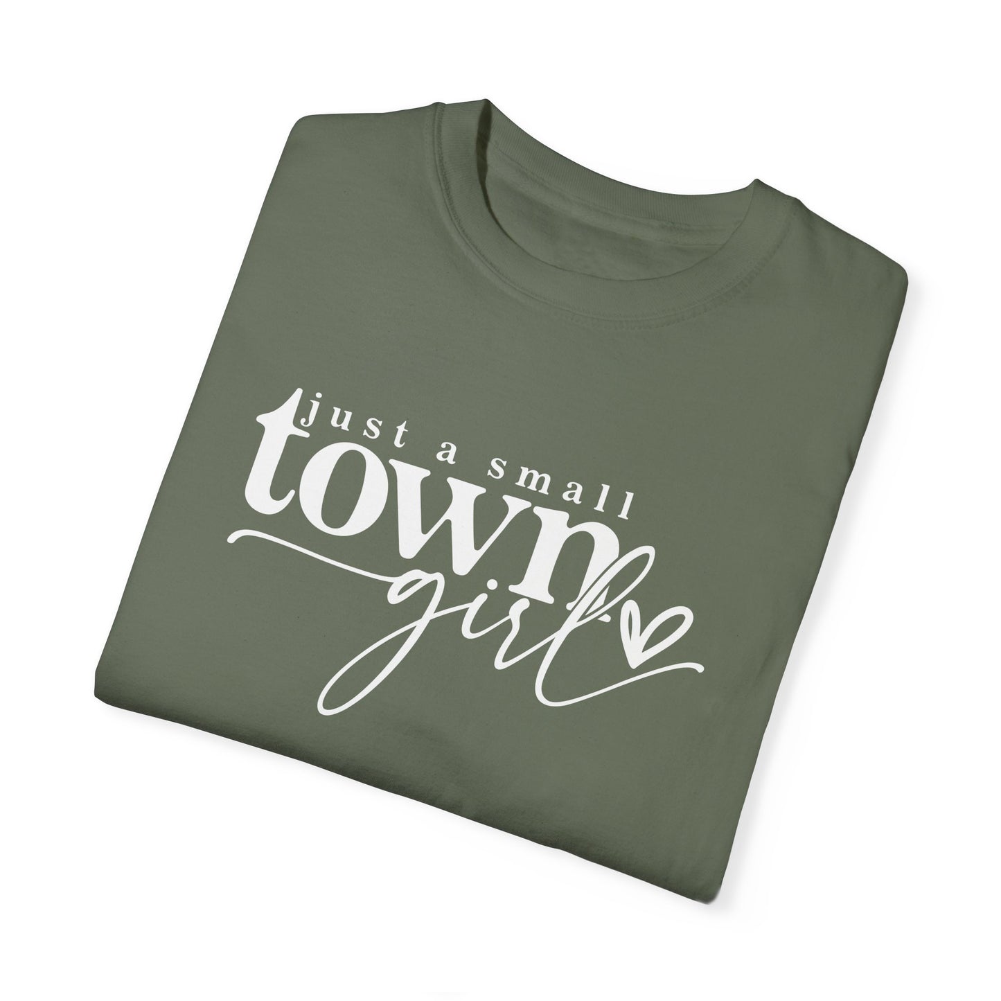 Just a Small Town Girl T-Shirt - Unisex Garment-Dyed Tee for Casual Everyday Style