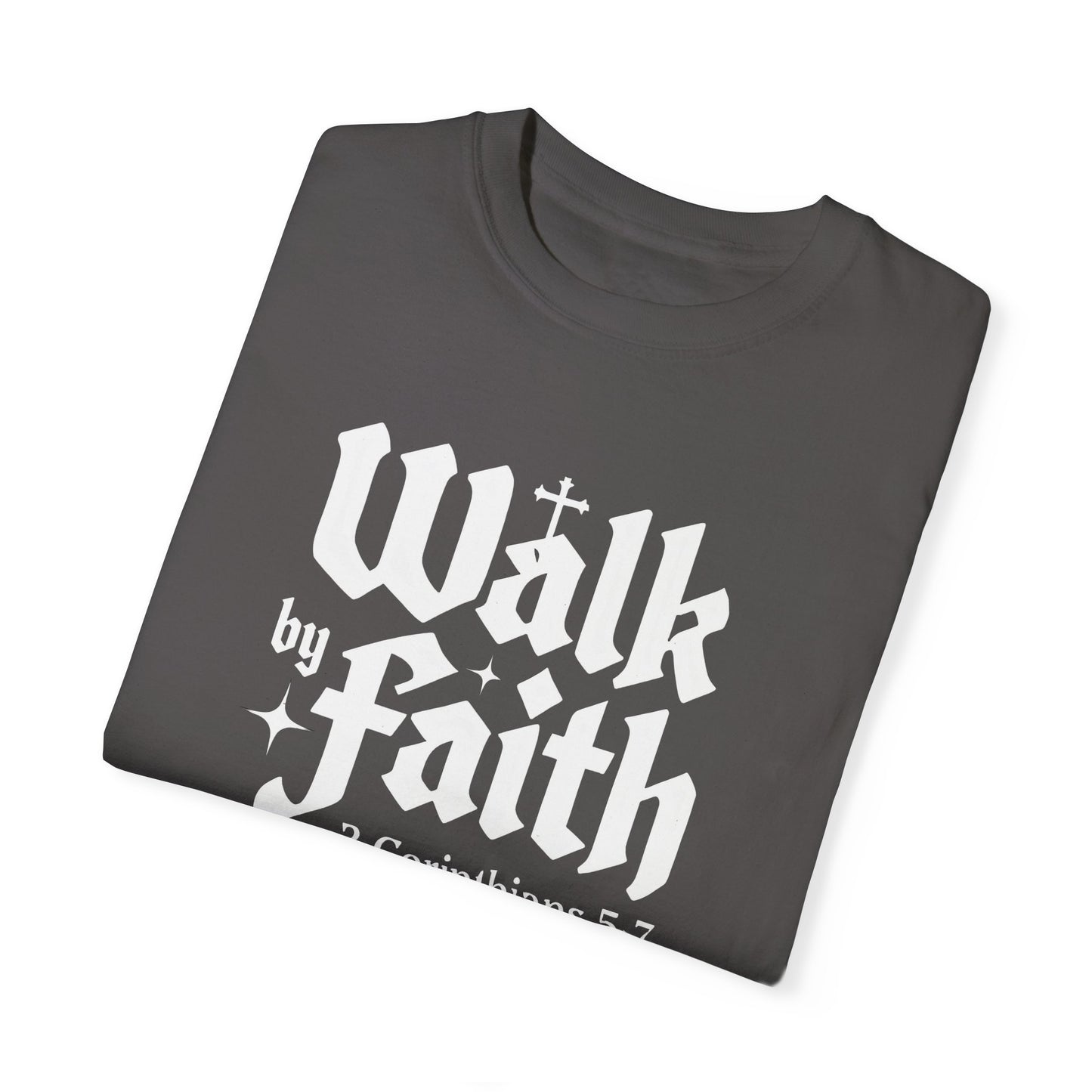 Walk by Faith Garment-Dyed Unisex T-Shirt - Inspirational Quote Tee