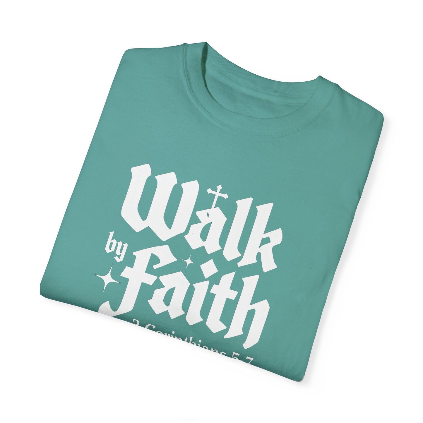 Walk by Faith Garment-Dyed Unisex T-Shirt - Inspirational Quote Tee