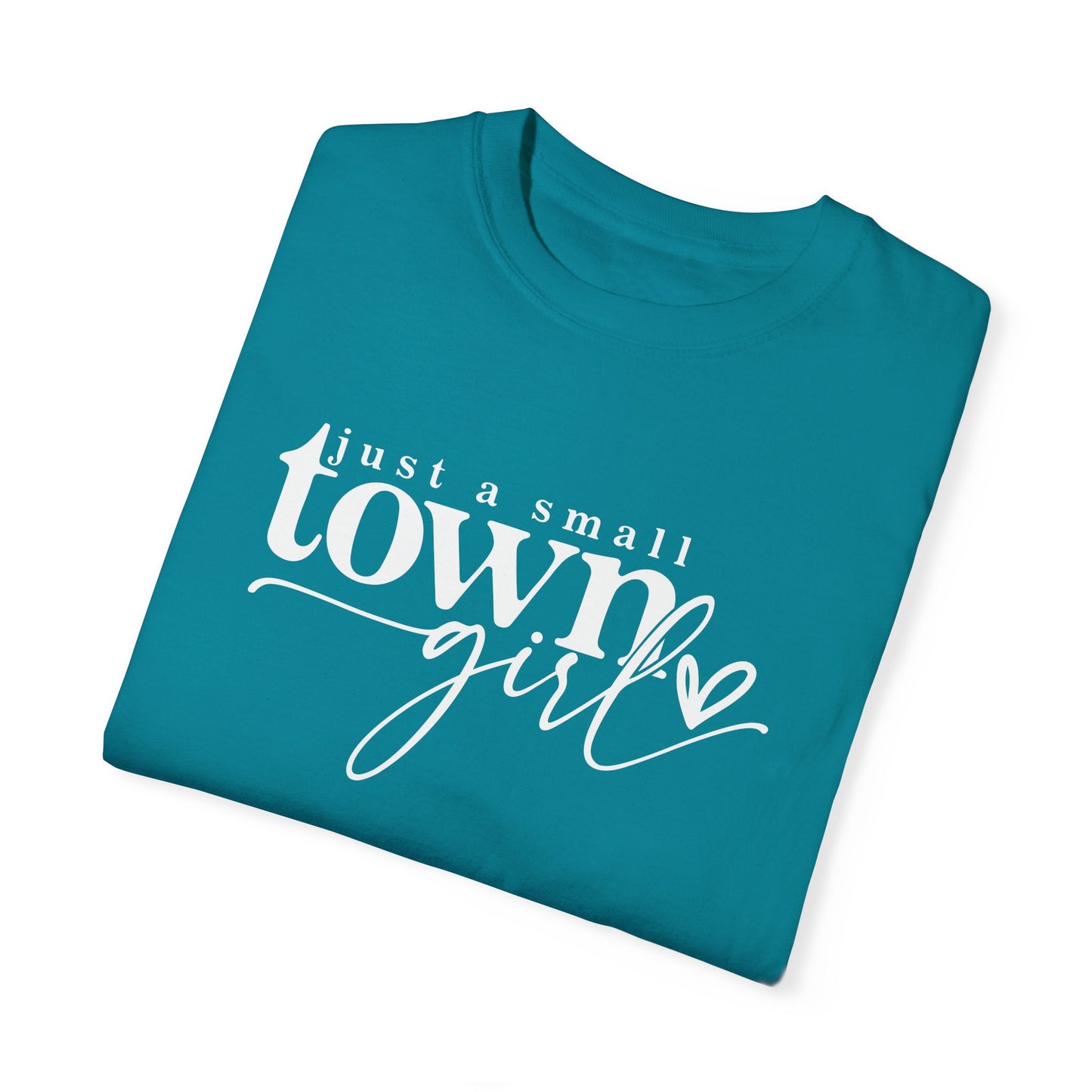Just a Small Town Girl T-Shirt - Unisex Garment-Dyed Tee for Casual Everyday Style