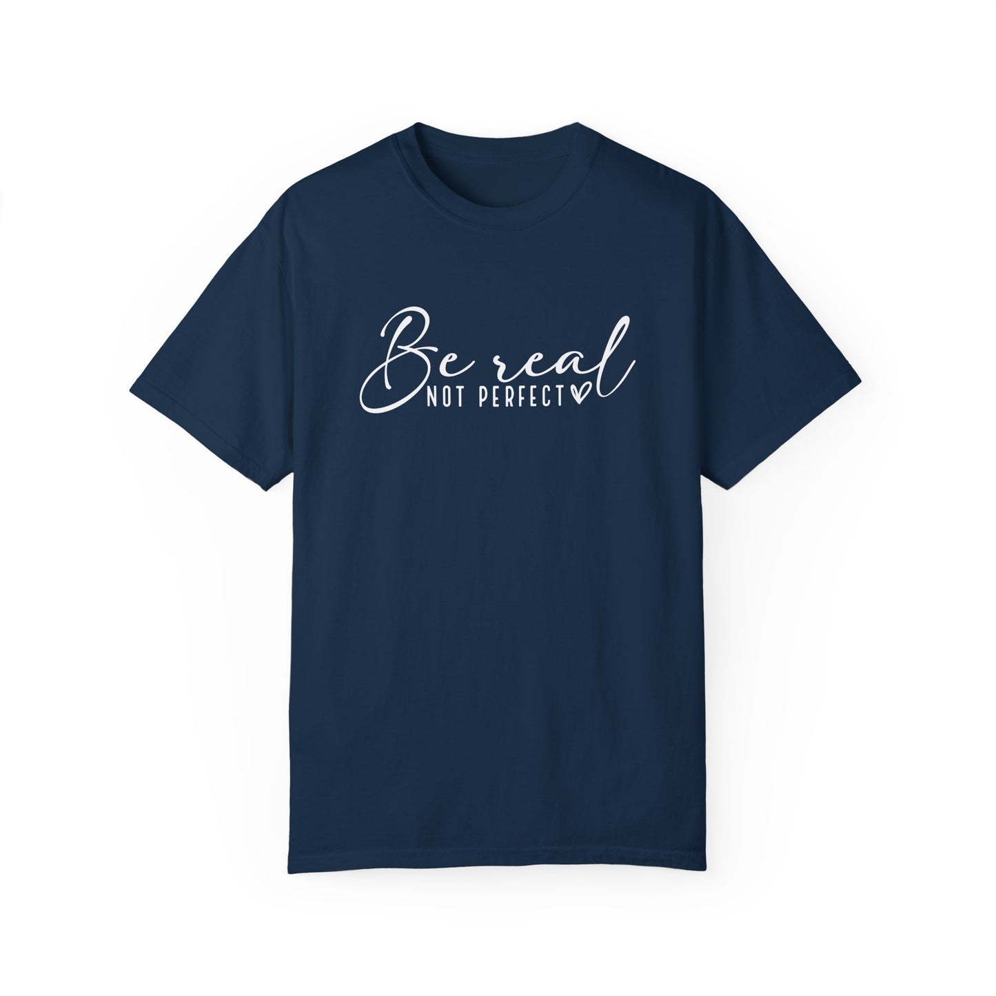 Be Real Not Perfect Unisex T-Shirt - Casual Positive Vibe Tee