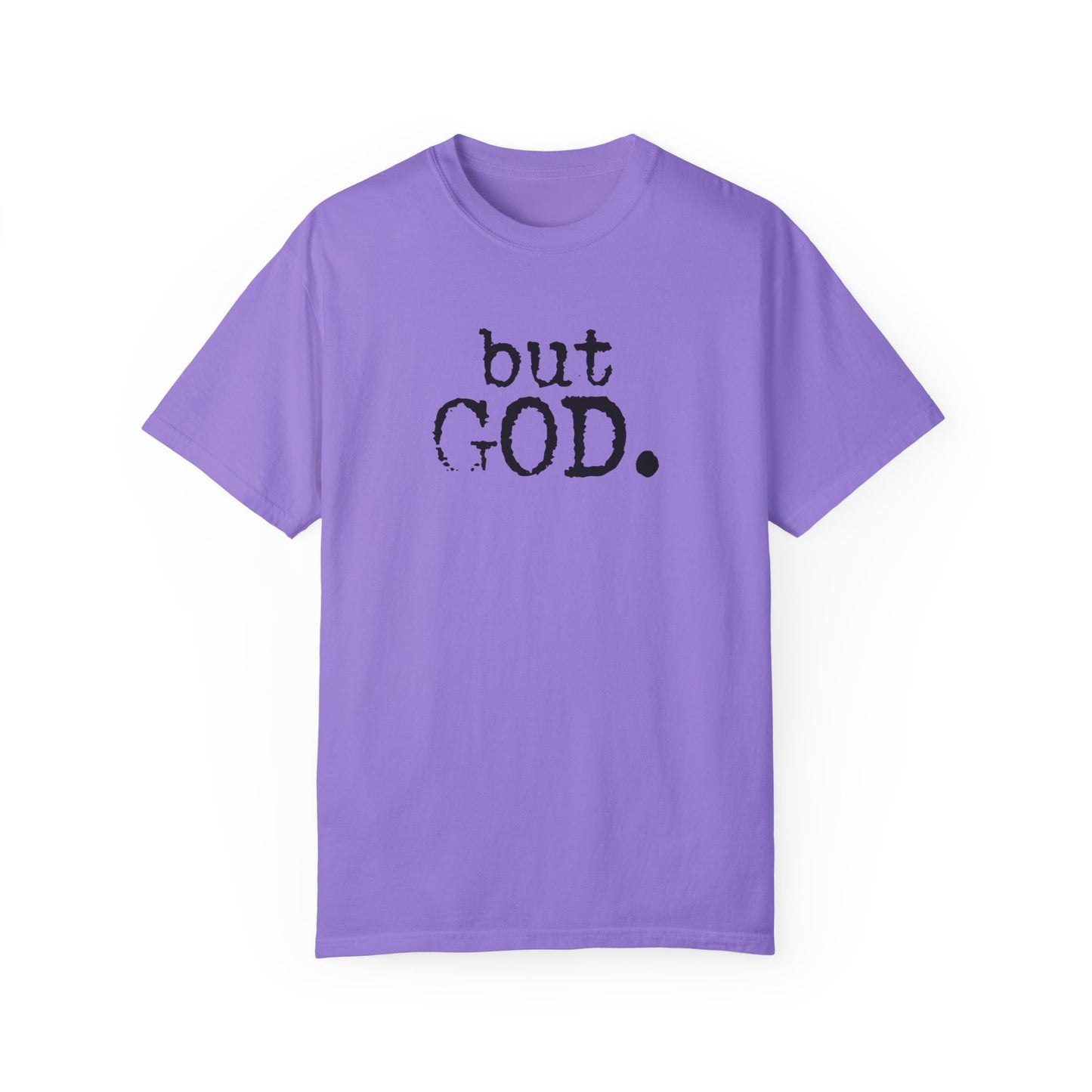 Unisex Garment-Dyed T-Shirt - "but GOD." Faith and Inspiration Tee