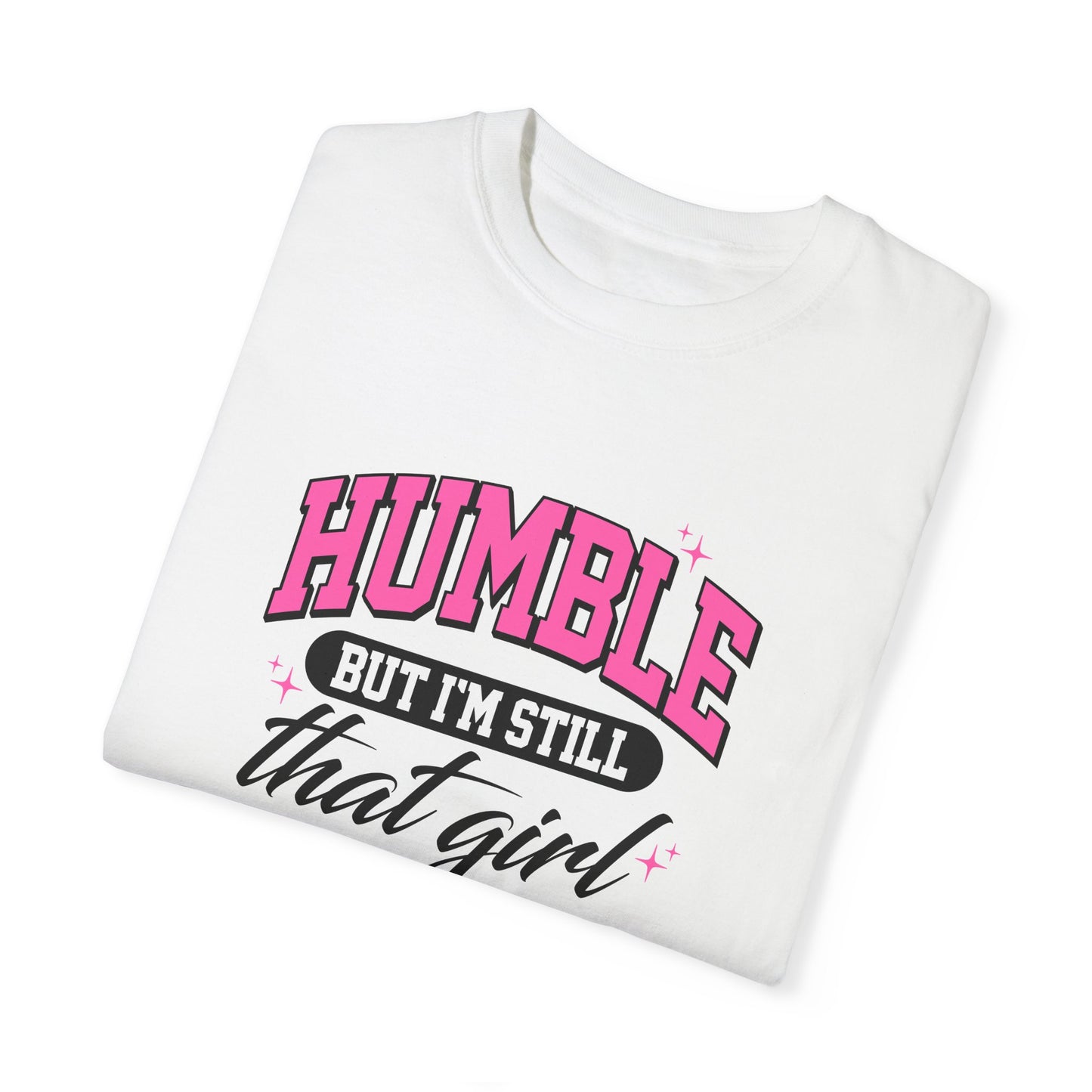 Humble But I'm Still That Girl Unisex Garment-Dyed T-Shirt