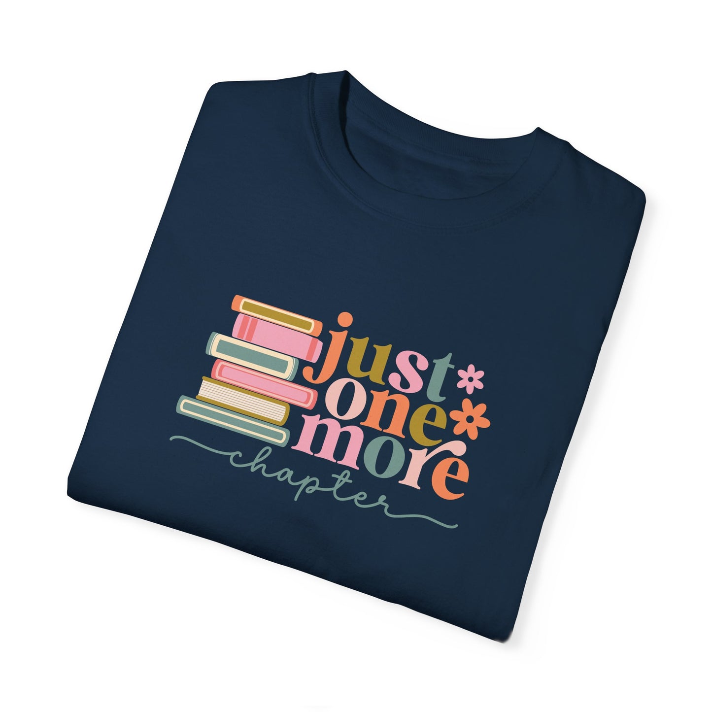 Just One More Chapter Unisex Garment-Dyed T-Shirt - Book Lover Tee
