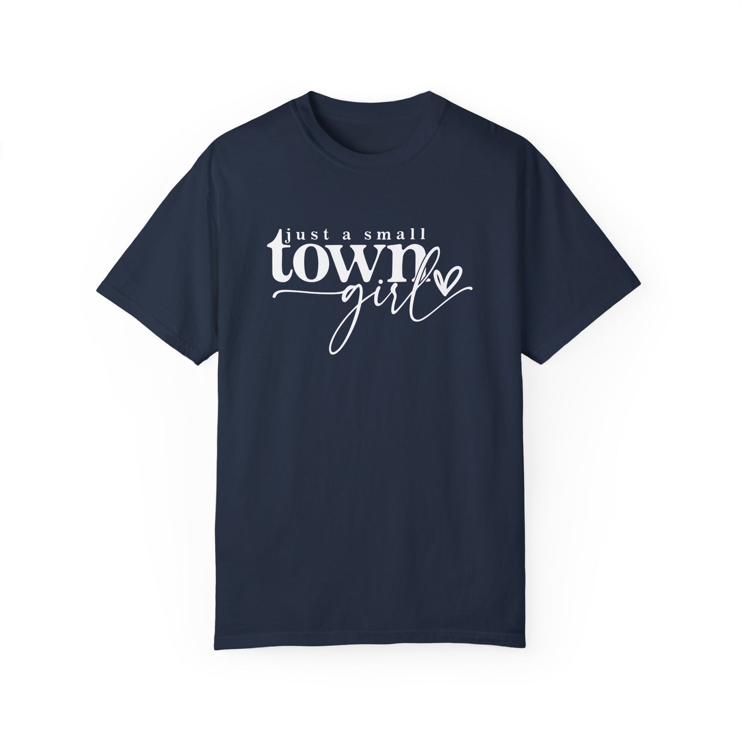 Just a Small Town Girl T-Shirt - Unisex Garment-Dyed Tee for Casual Everyday Style