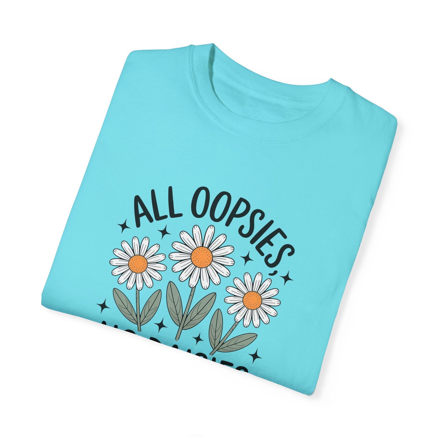 All Oopsies No Daisies Unisex Garment-Dyed T-Shirt