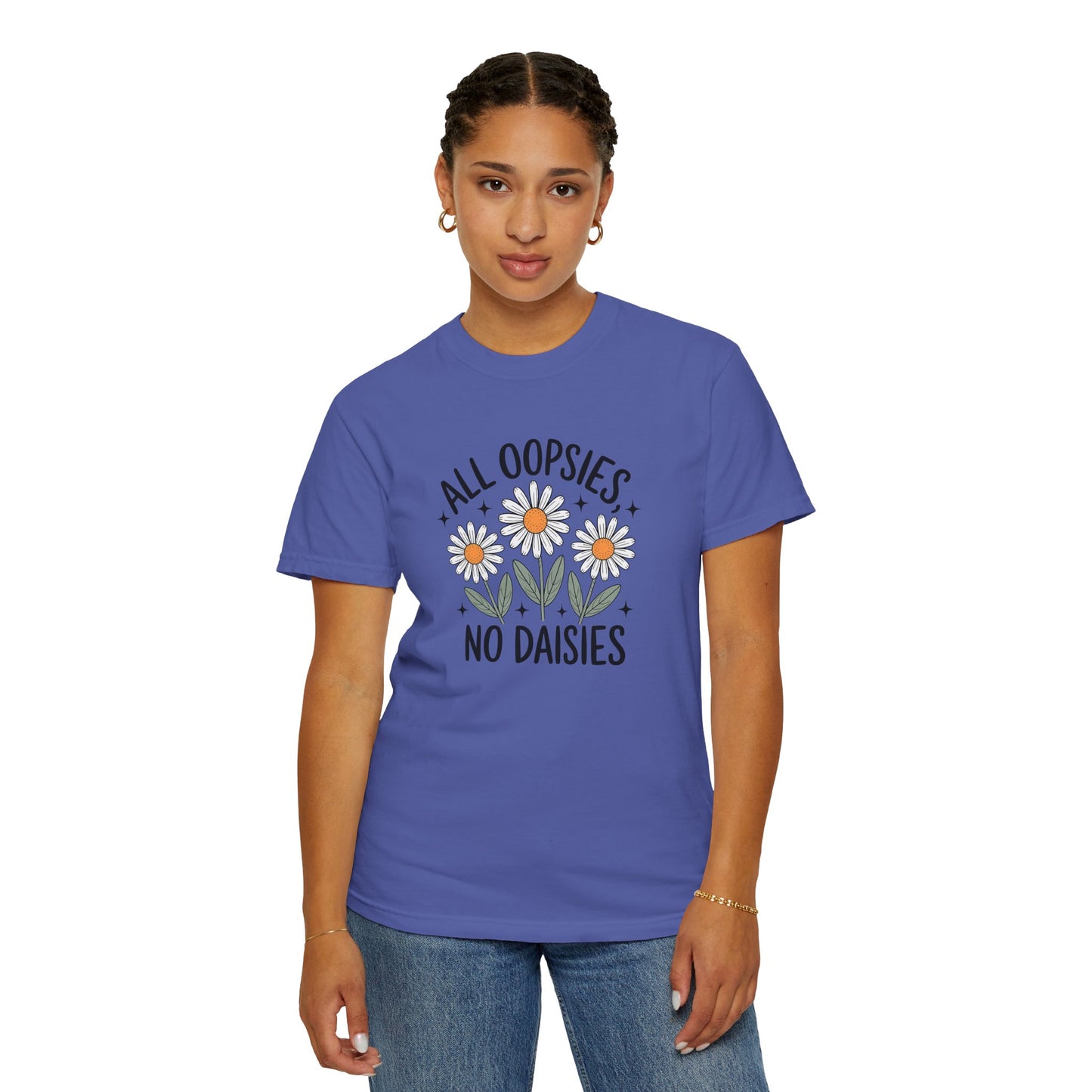 All Oopsies No Daisies Unisex Garment-Dyed T-Shirt