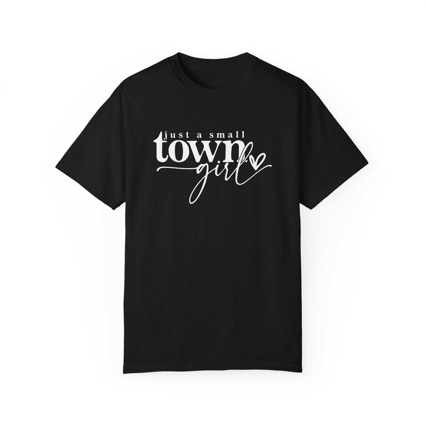 Just a Small Town Girl T-Shirt - Unisex Garment-Dyed Tee for Casual Everyday Style