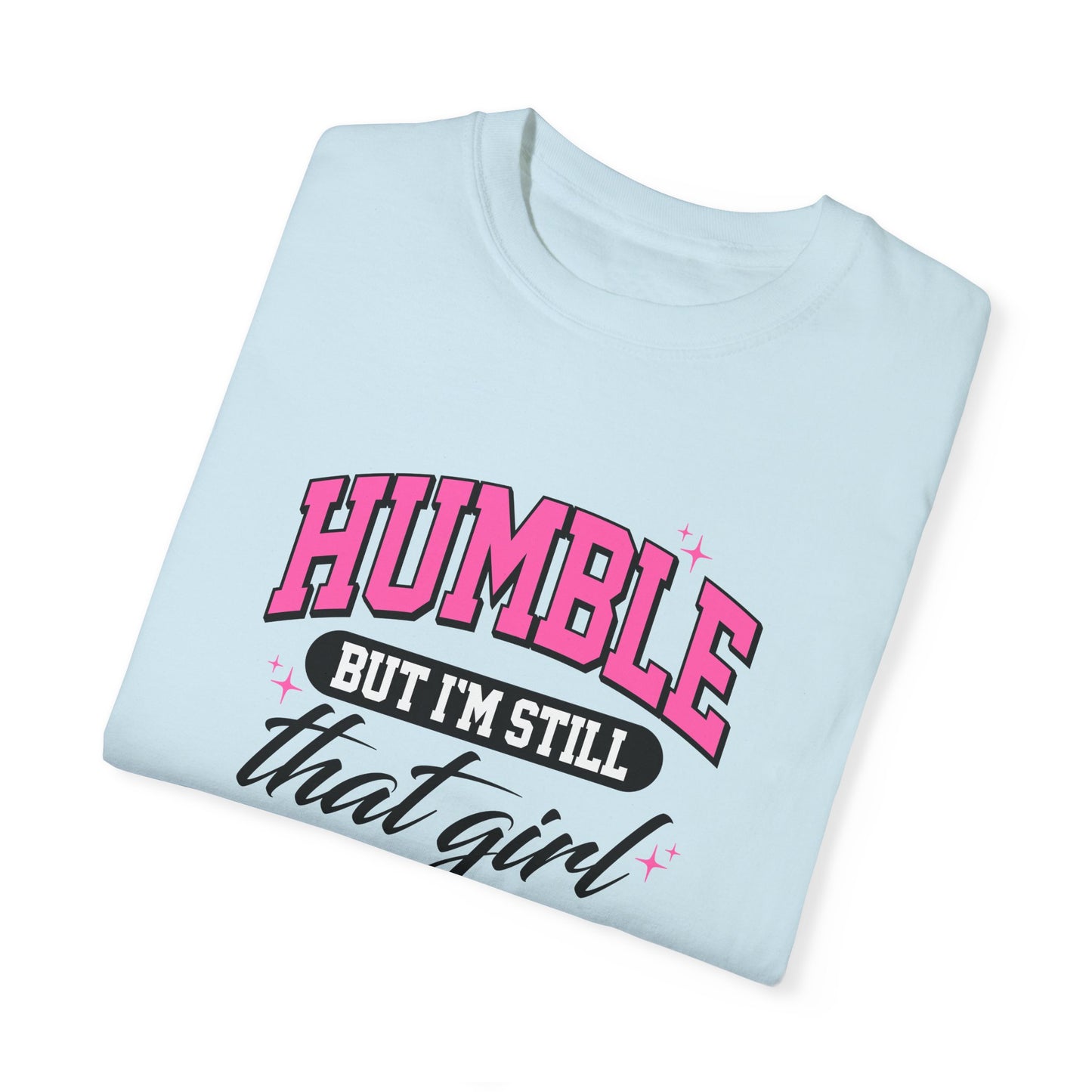 Humble But I'm Still That Girl Unisex Garment-Dyed T-Shirt