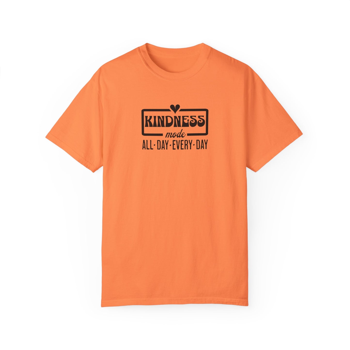 Kindness Mode Unisex Garment-Dyed T-Shirt - All Day Every Day