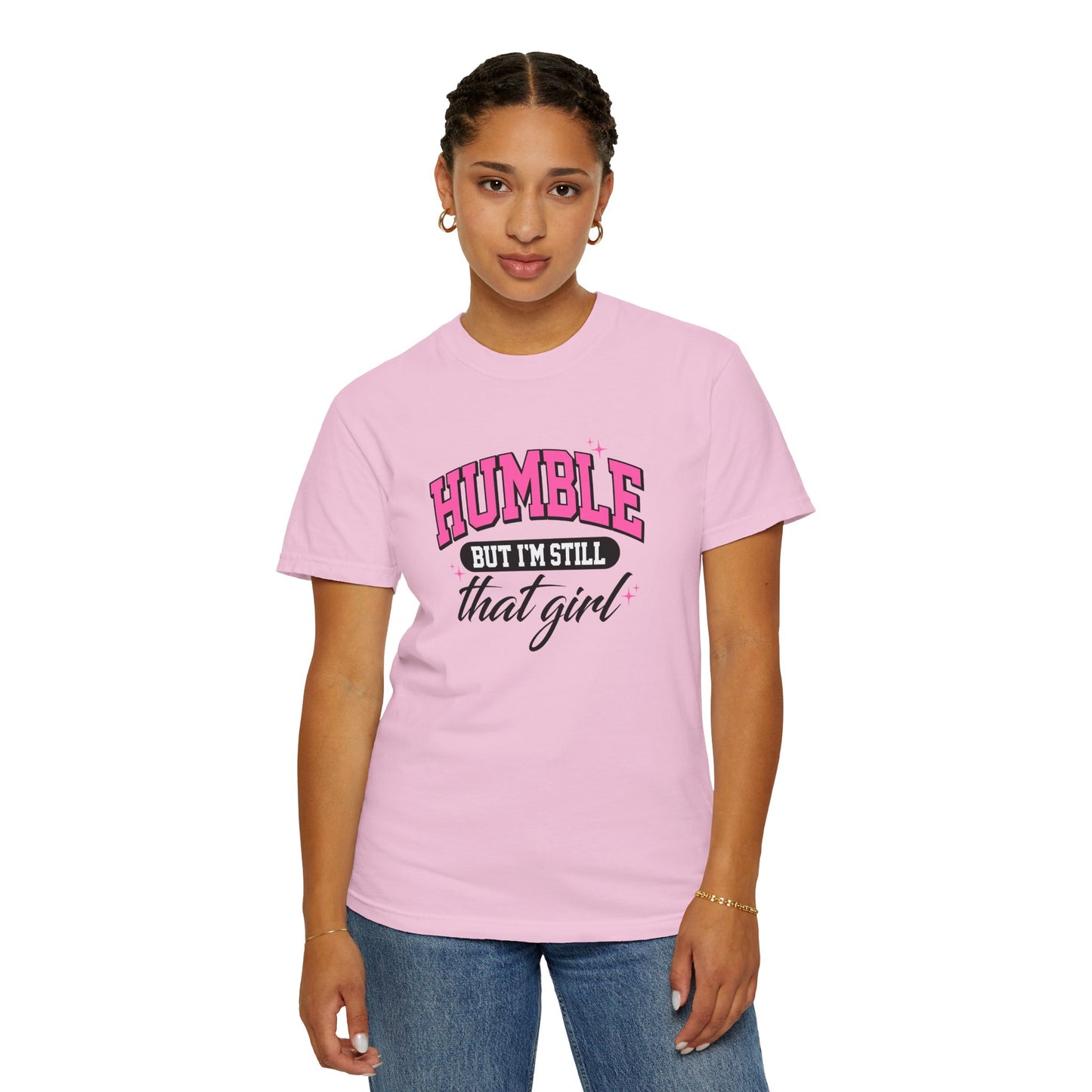 Humble But I'm Still That Girl Unisex Garment-Dyed T-Shirt