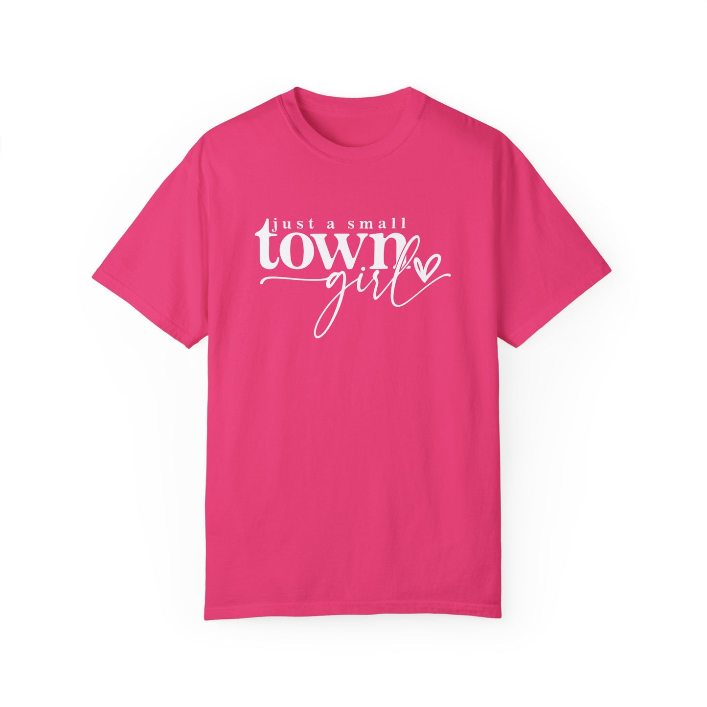 Just a Small Town Girl T-Shirt - Unisex Garment-Dyed Tee for Casual Everyday Style