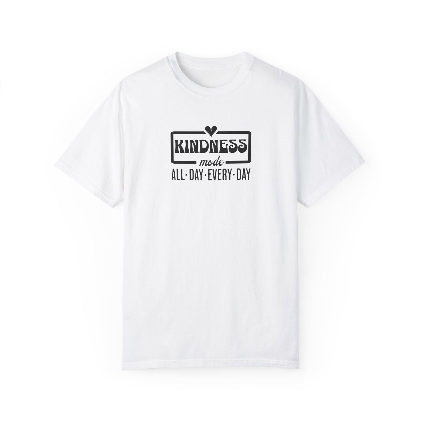 Kindness Mode Unisex Garment-Dyed T-Shirt - All Day Every Day