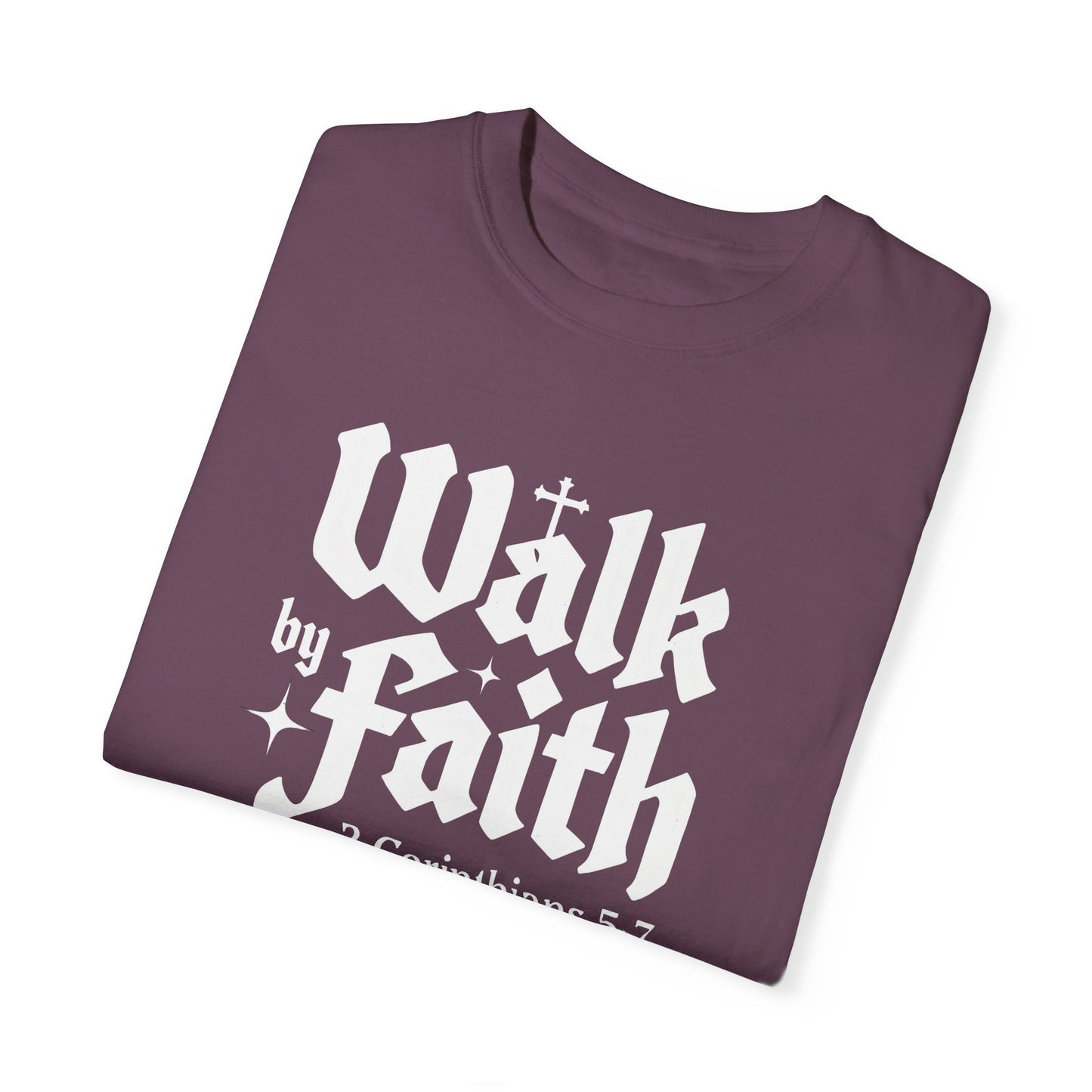 Walk by Faith Garment-Dyed Unisex T-Shirt - Inspirational Quote Tee