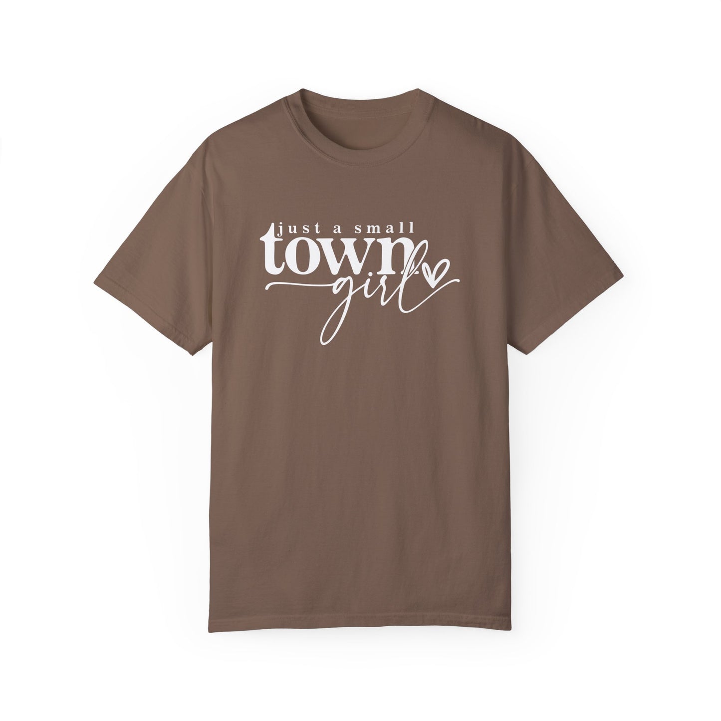 Just a Small Town Girl T-Shirt - Unisex Garment-Dyed Tee for Casual Everyday Style
