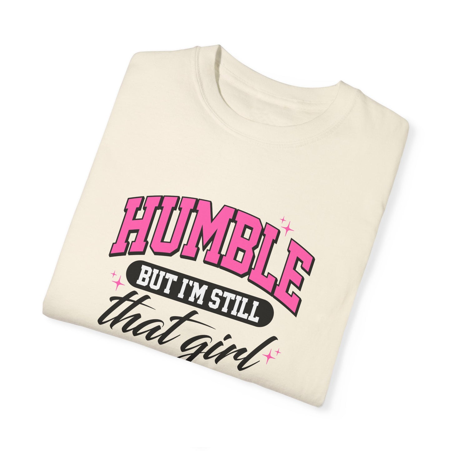 Humble But I'm Still That Girl Unisex Garment-Dyed T-Shirt