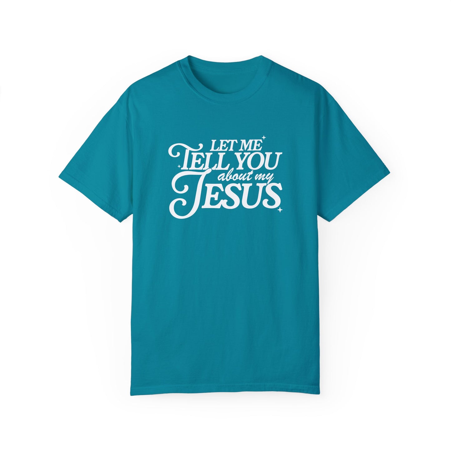Let Me Tell You About My Jesus Unisex Garment-Dyed T-Shirt - Faith-Inspired Casual Wear