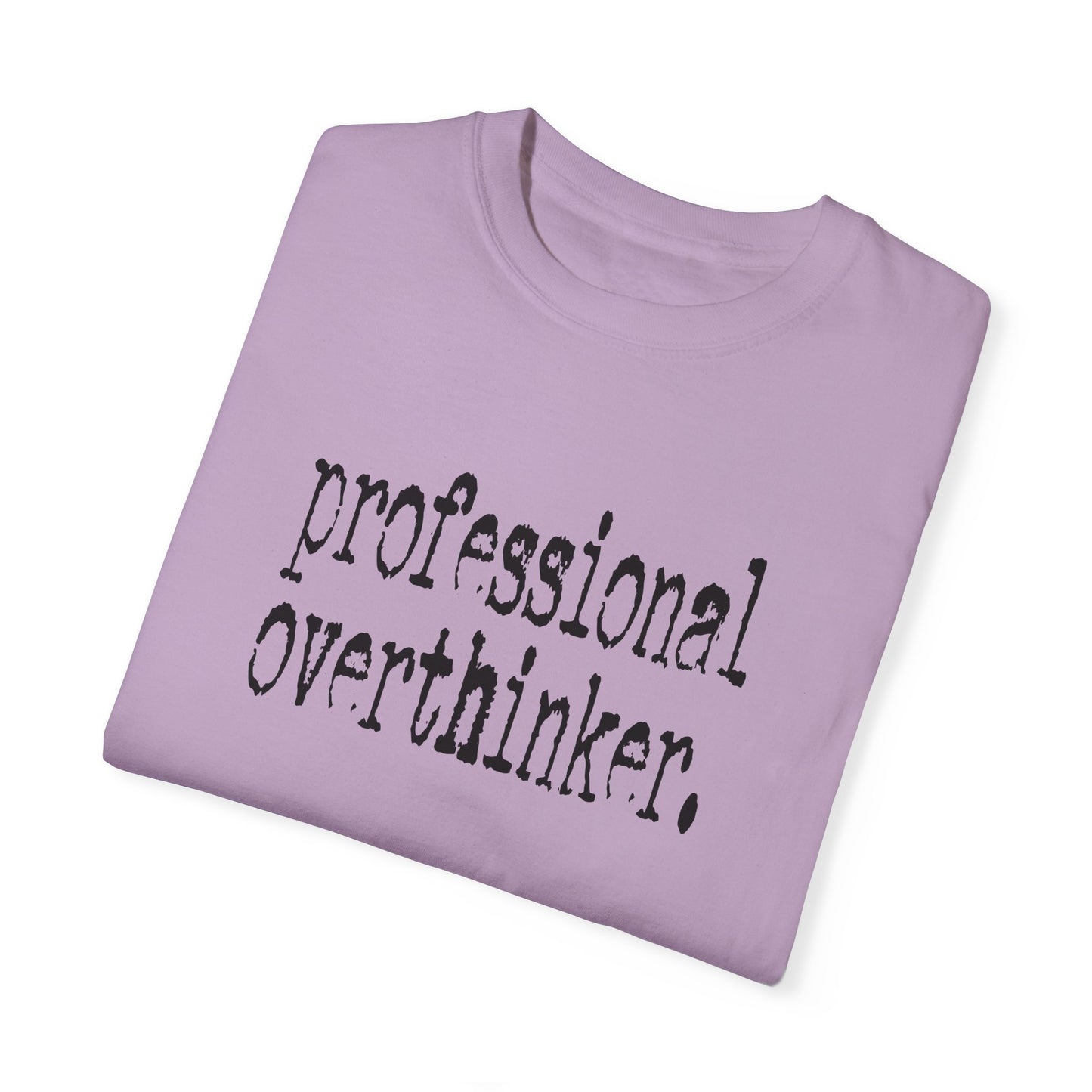 Unisex Professional Overthinker T-Shirt - Soft Garment-Dyed Tee for Creative Minds