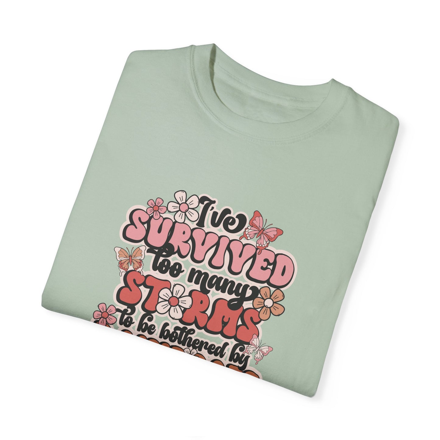 Unisex Garment-Dyed T-Shirt - 'I Survived Too Many Storms' Floral Design