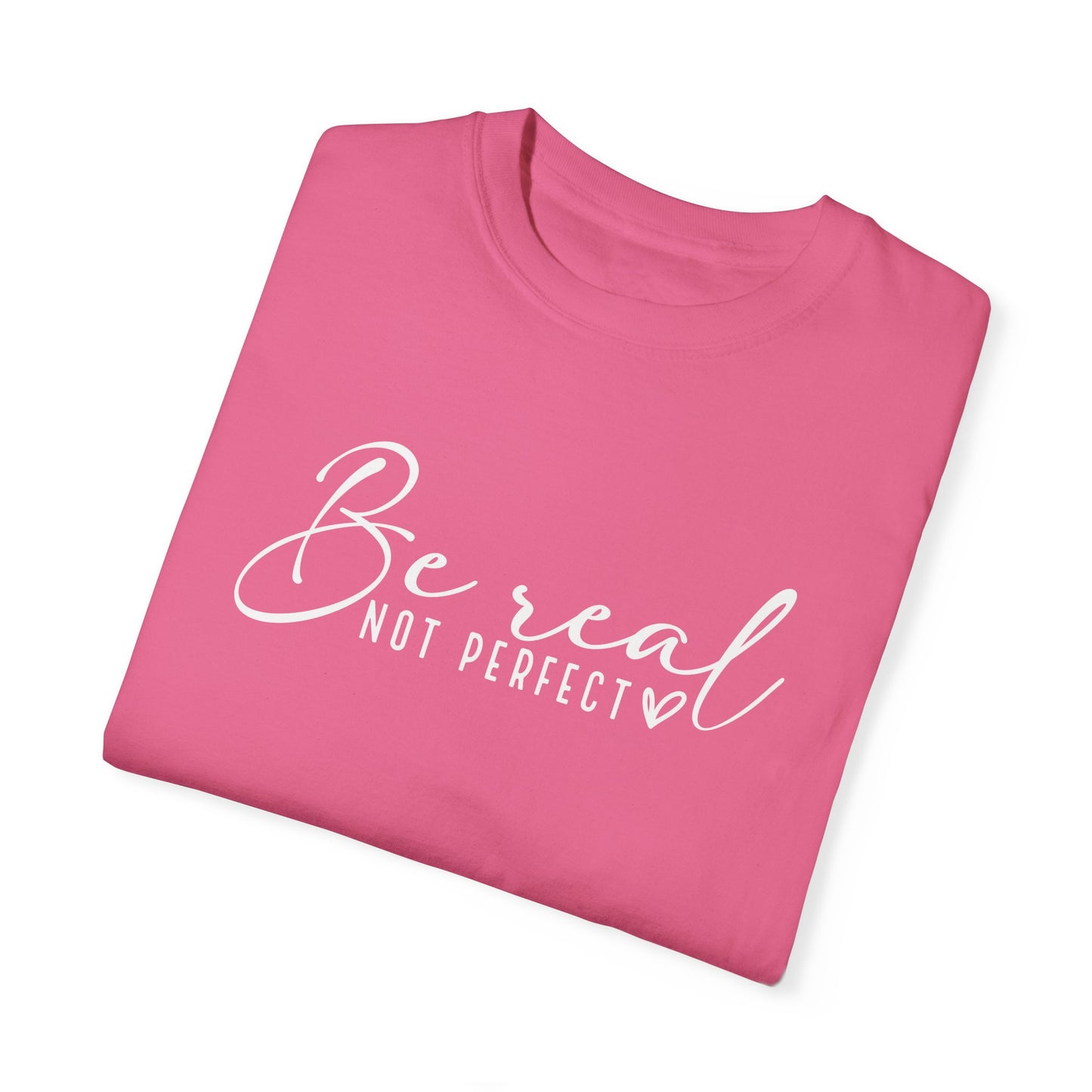 Be Real Not Perfect Unisex T-Shirt - Casual Positive Vibe Tee