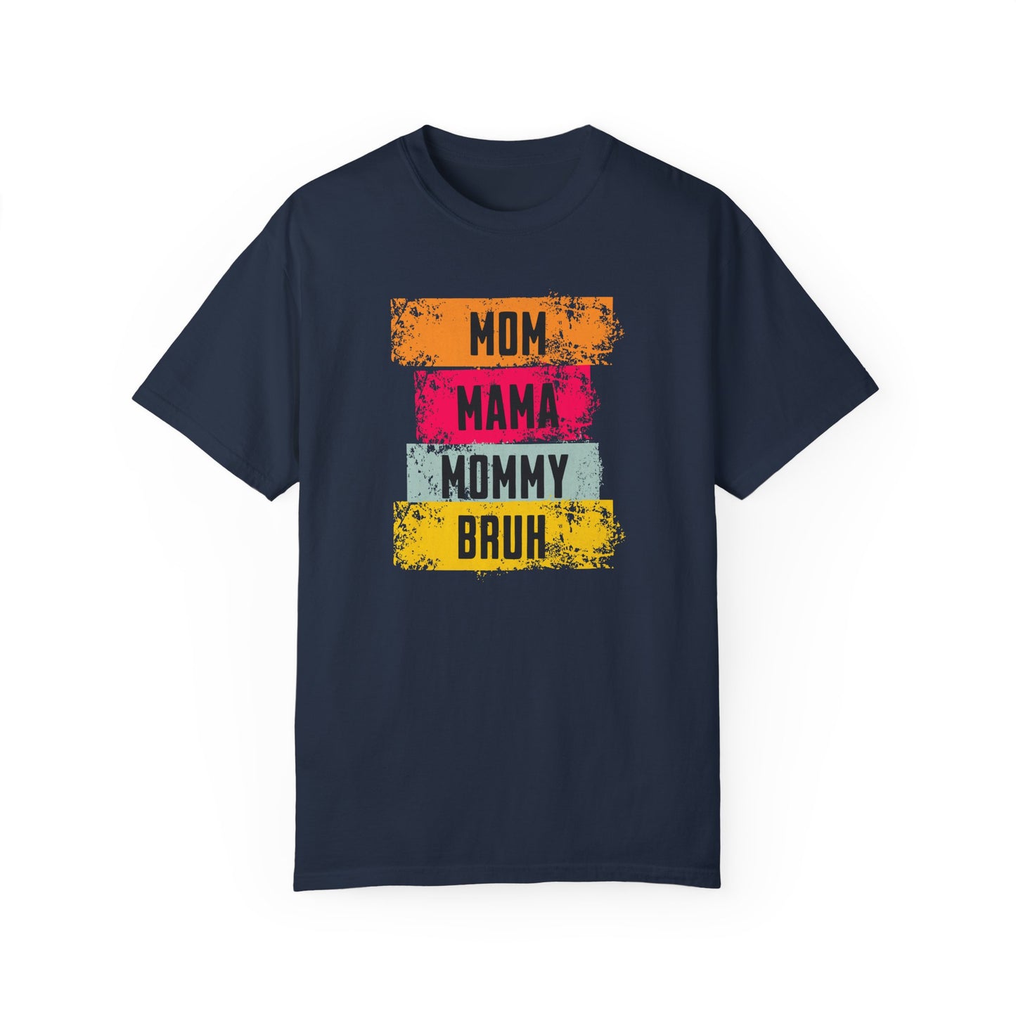 Mom, Mama, Mommy, Bruh Shirt- Colorful Mom Life Unisex T-Shirt – Fun & Casual Gift for Mothers
