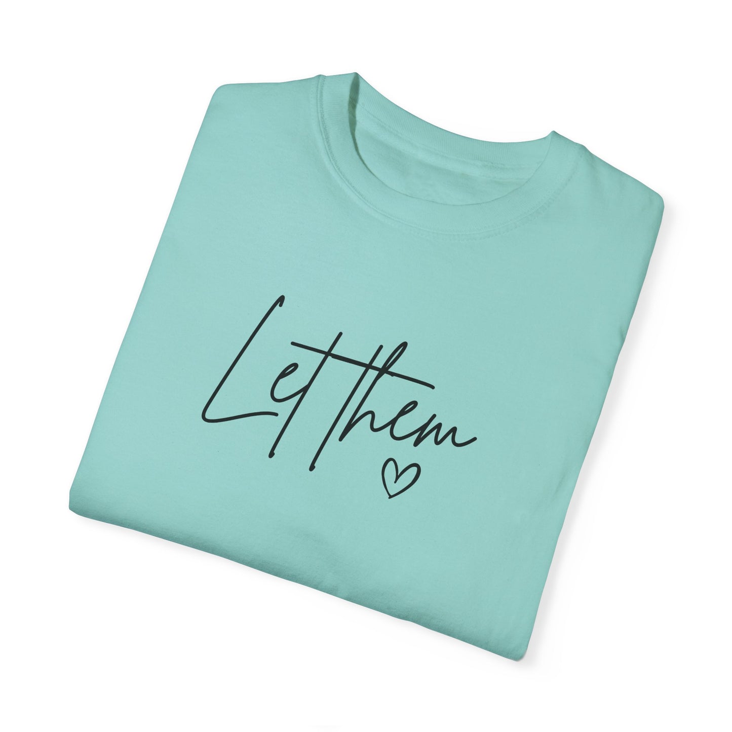 Let Them Unisex Garment-Dyed T-shirt - Casual, Comfortable, Motivational Tee