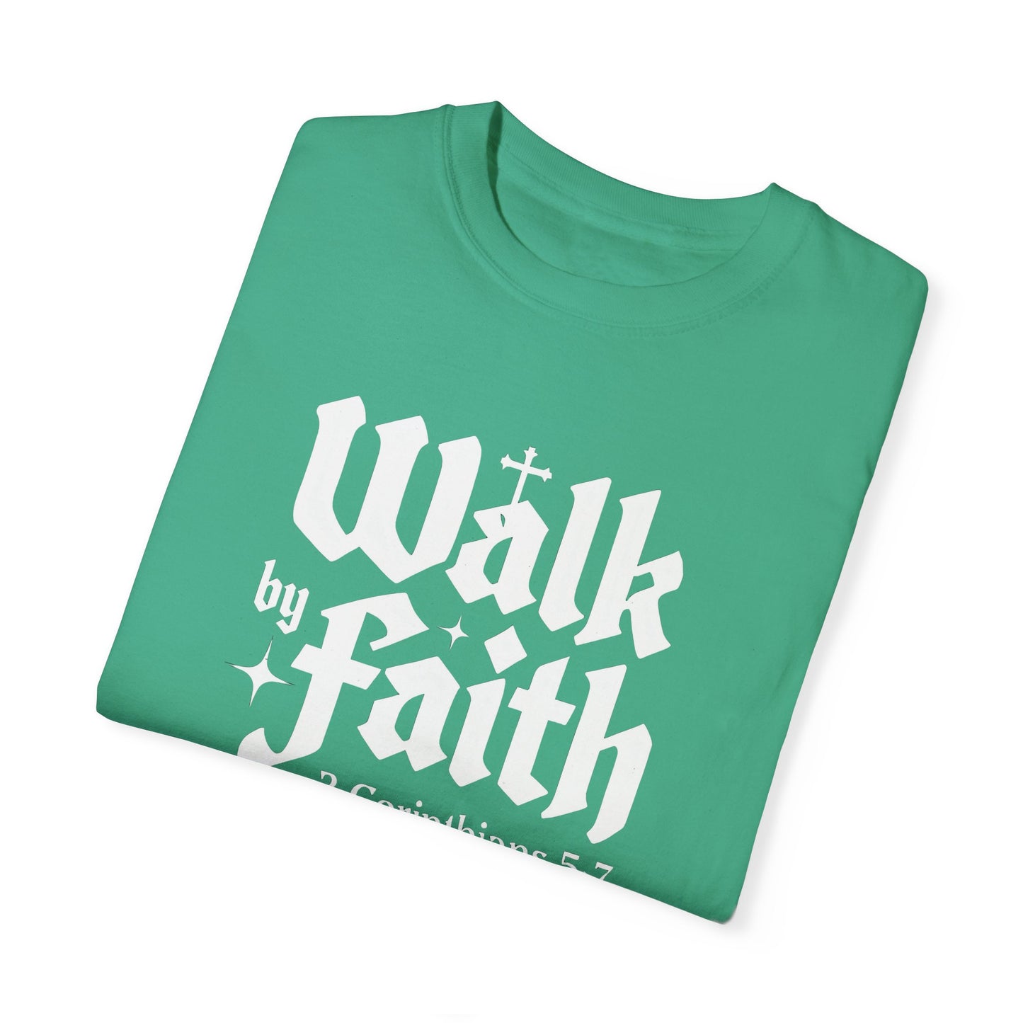 Walk by Faith Garment-Dyed Unisex T-Shirt - Inspirational Quote Tee